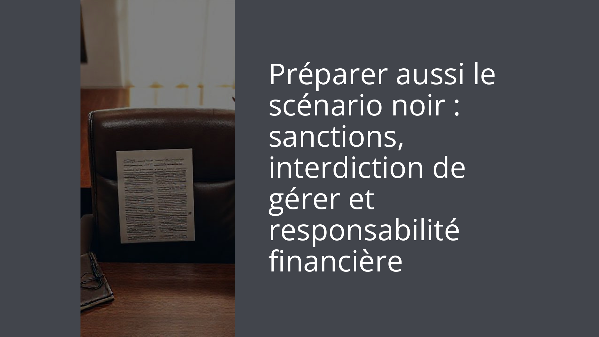 Préparer aussi le scénario noir : sanctions, interdiction de gérer et responsabilité financière