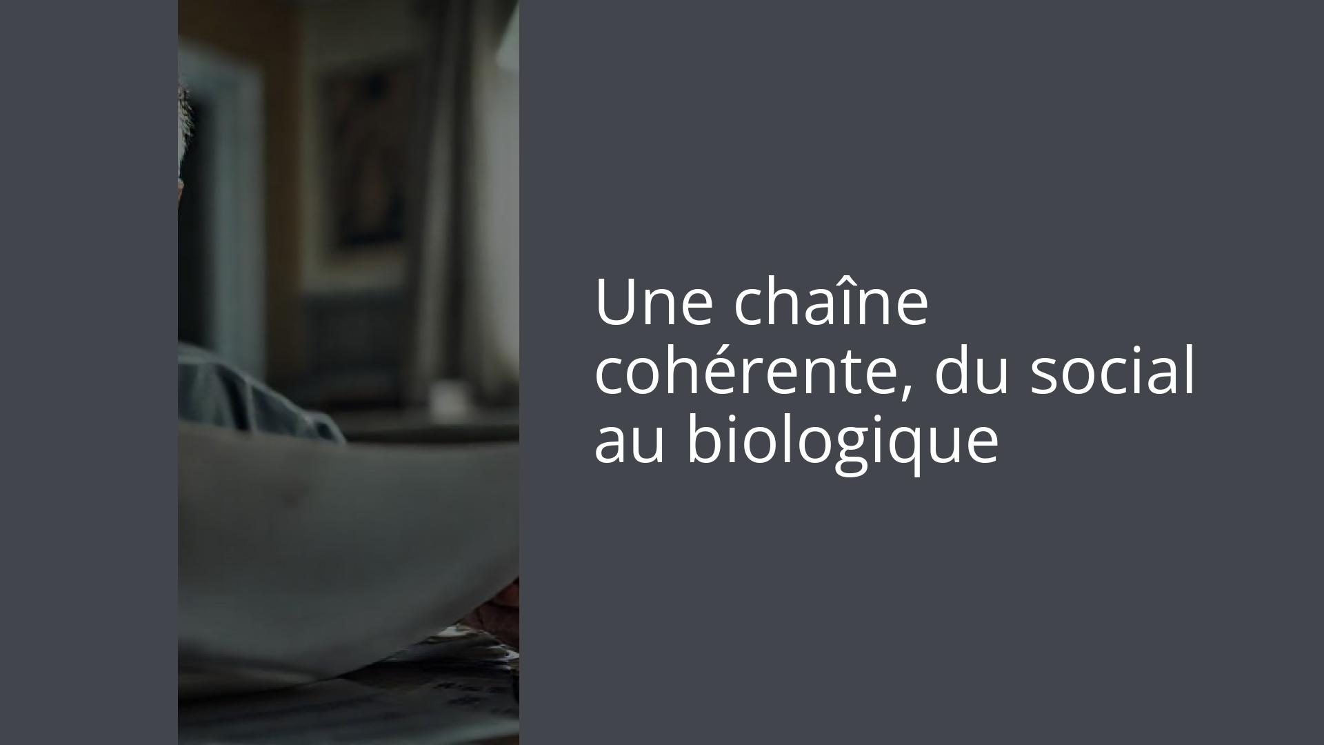 Une chaîne cohérente, du social au biologique