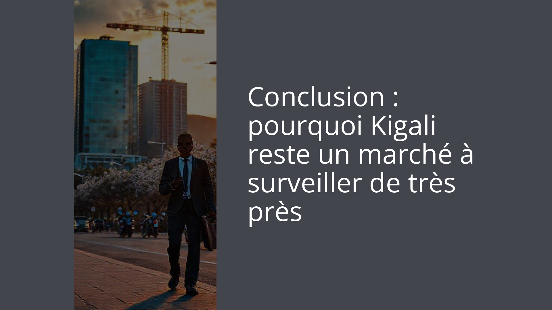 Conclusion : pourquoi Kigali reste un marché à surveiller de très près