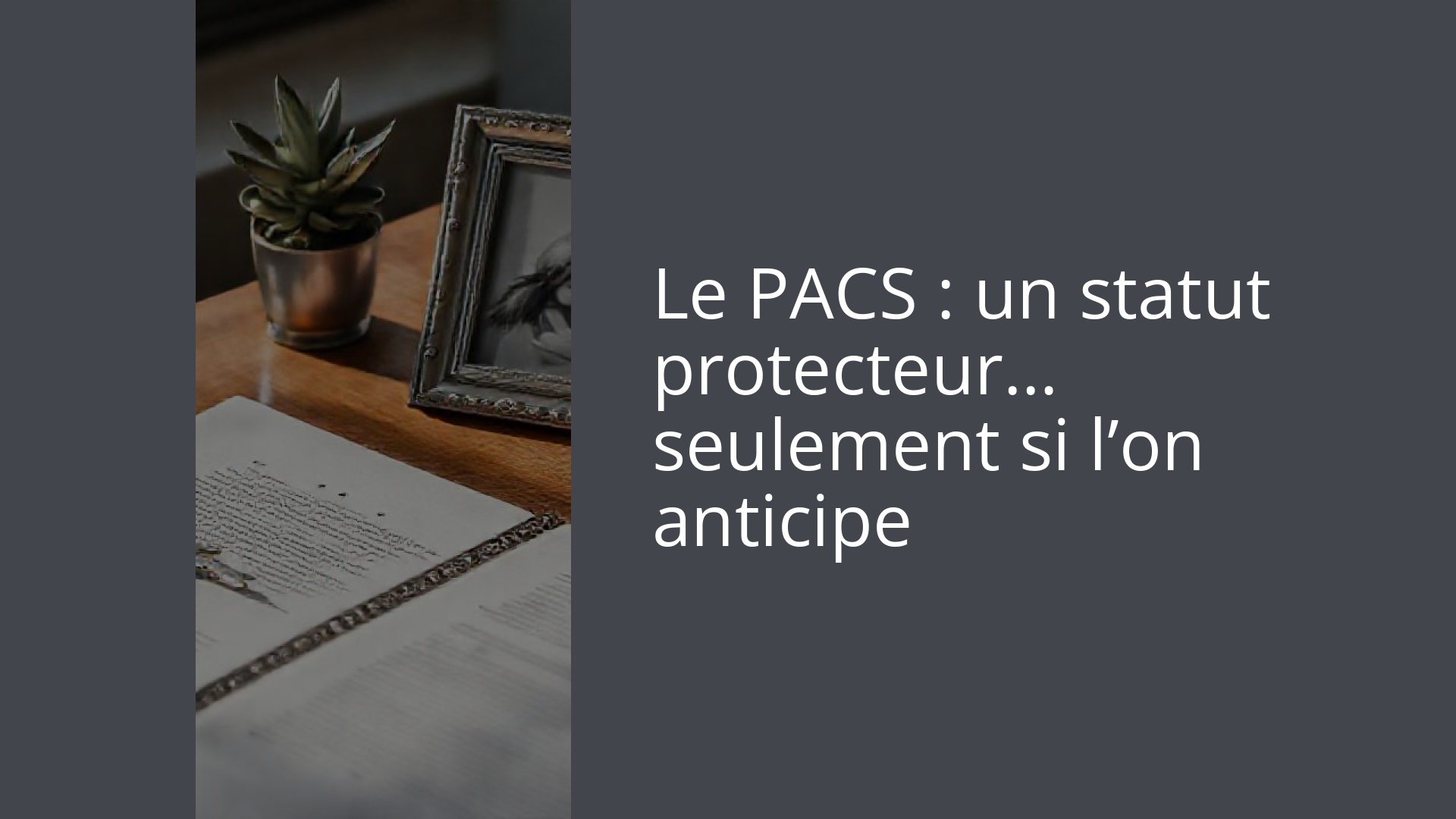 Le PACS : un statut protecteur… seulement si l’on anticipe