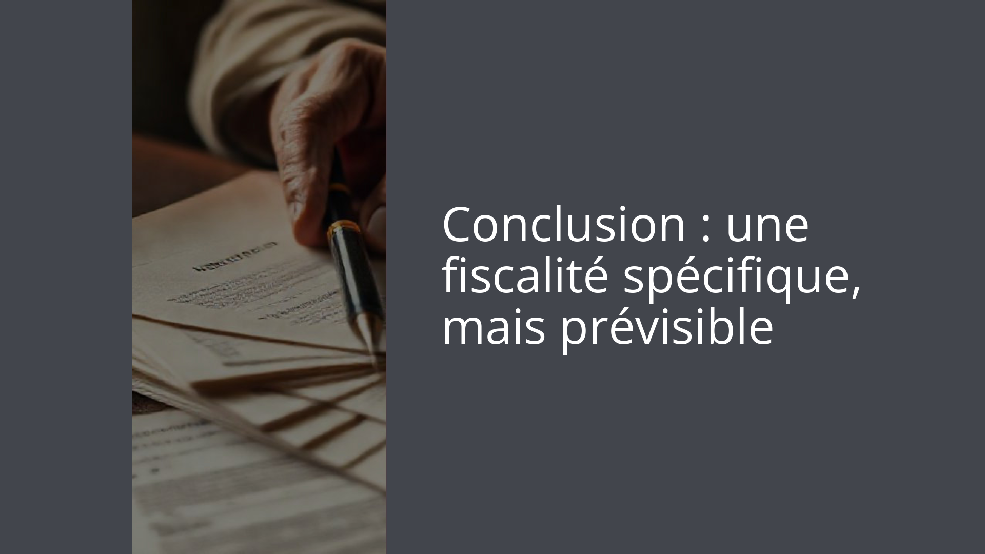 Conclusion : une fiscalité spécifique, mais prévisible