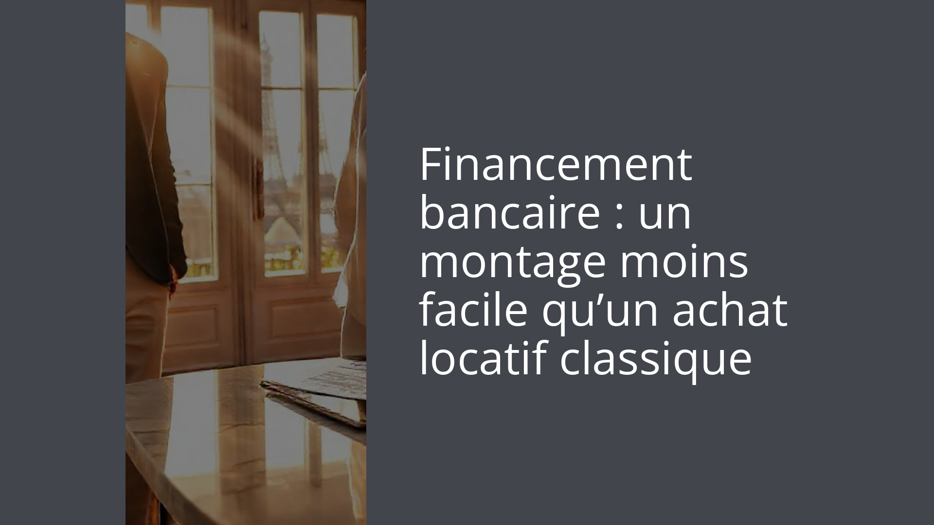 Financement bancaire : un montage moins facile qu’un achat locatif classique