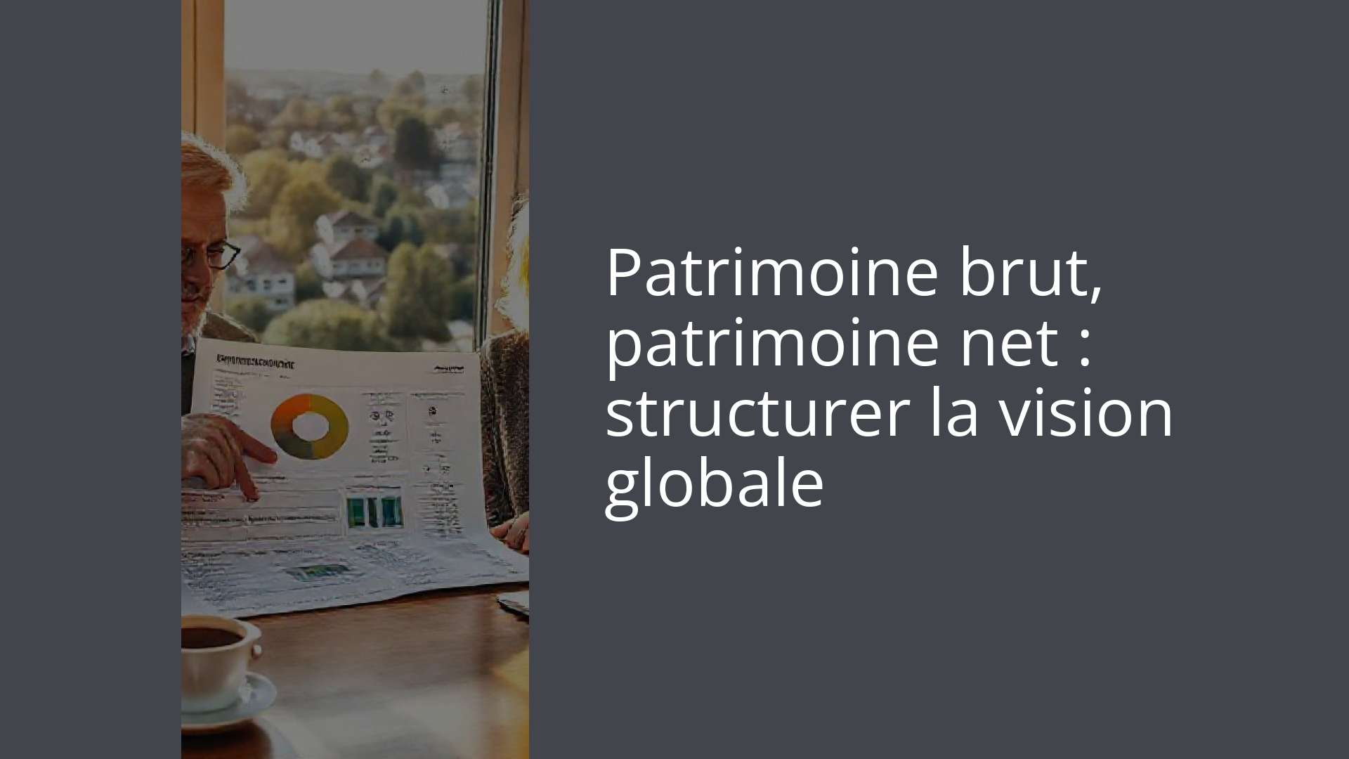 Patrimoine brut, patrimoine net : structurer la vision globale