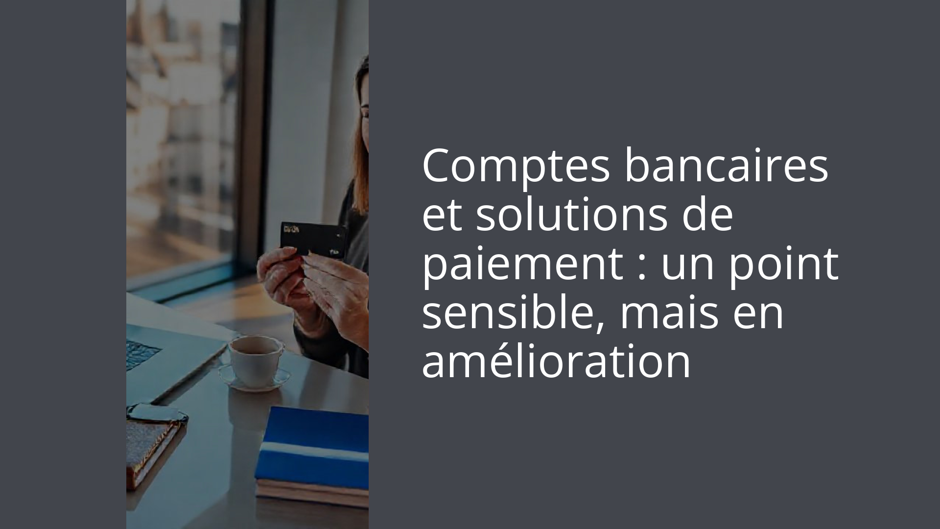 Comptes bancaires et solutions de paiement : un point sensible, mais en amélioration