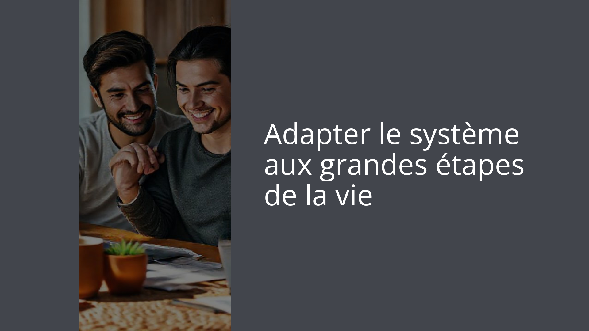 Adapter le système aux grandes étapes de la vie
