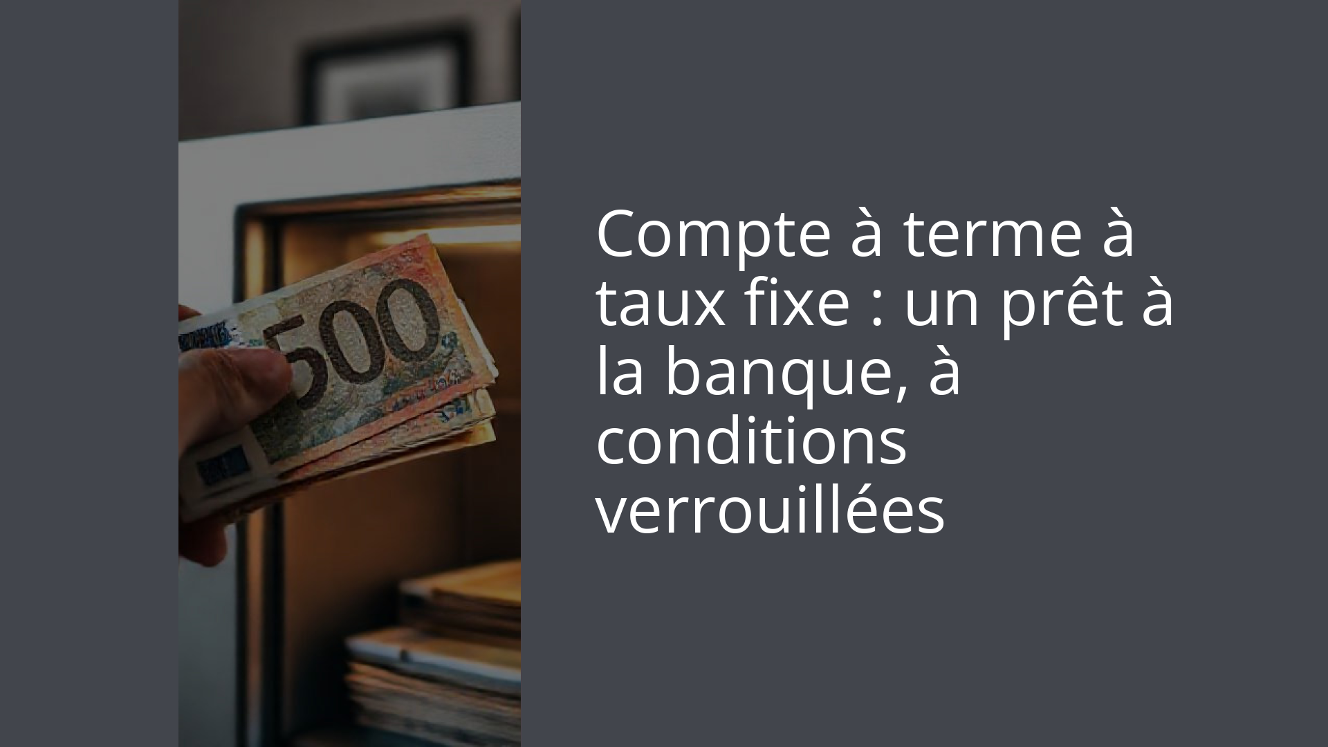 Compte à terme à taux fixe : un prêt à la banque, à conditions verrouillées