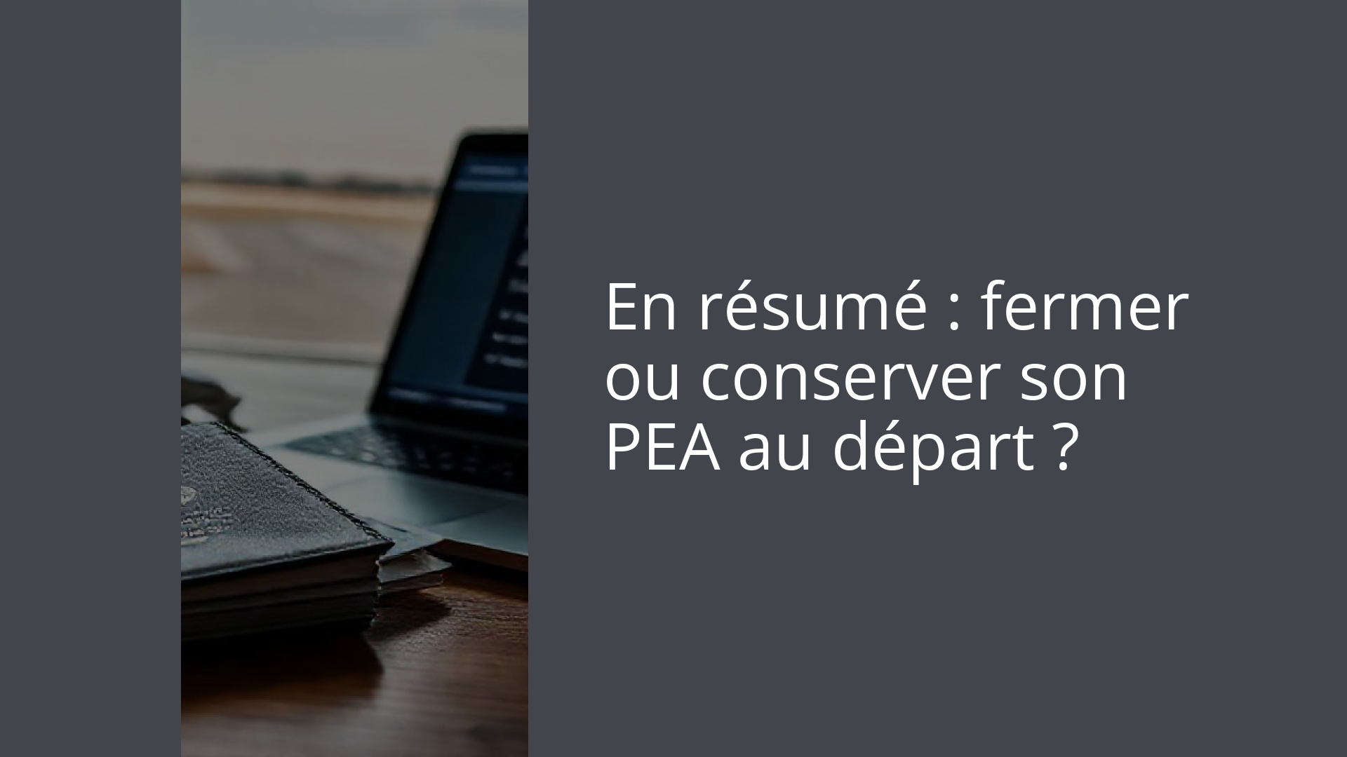 En résumé : fermer ou conserver son PEA au départ ?