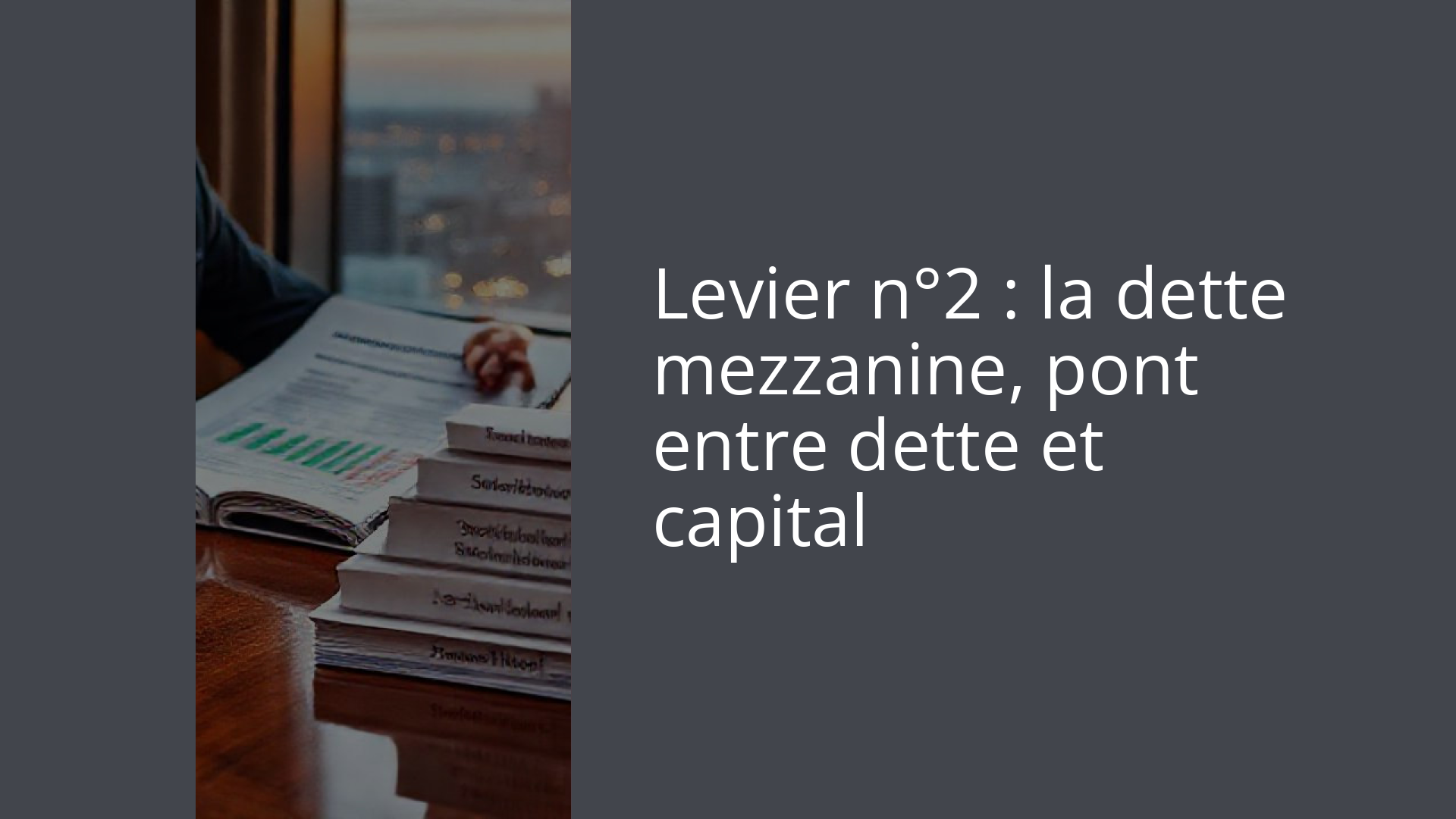Levier n°2 : la dette mezzanine, pont entre dette et capital