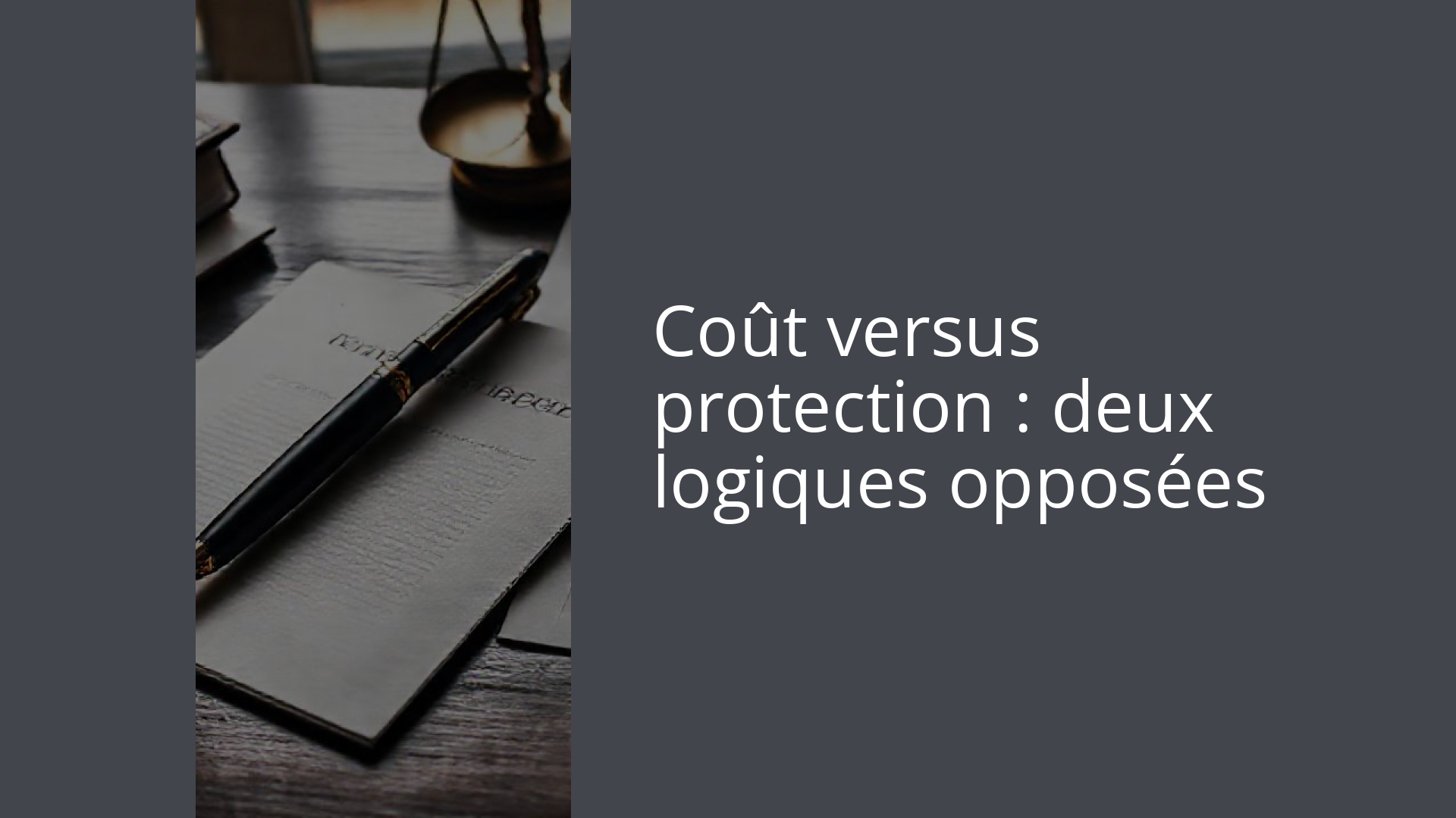 Coût versus protection : deux logiques opposées