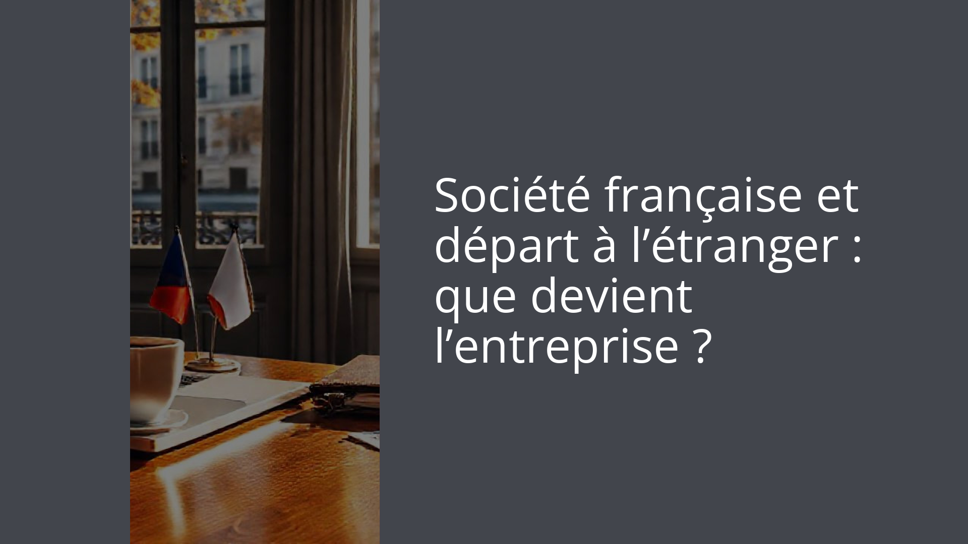 Société française et départ à l’étranger : que devient l’entreprise ?