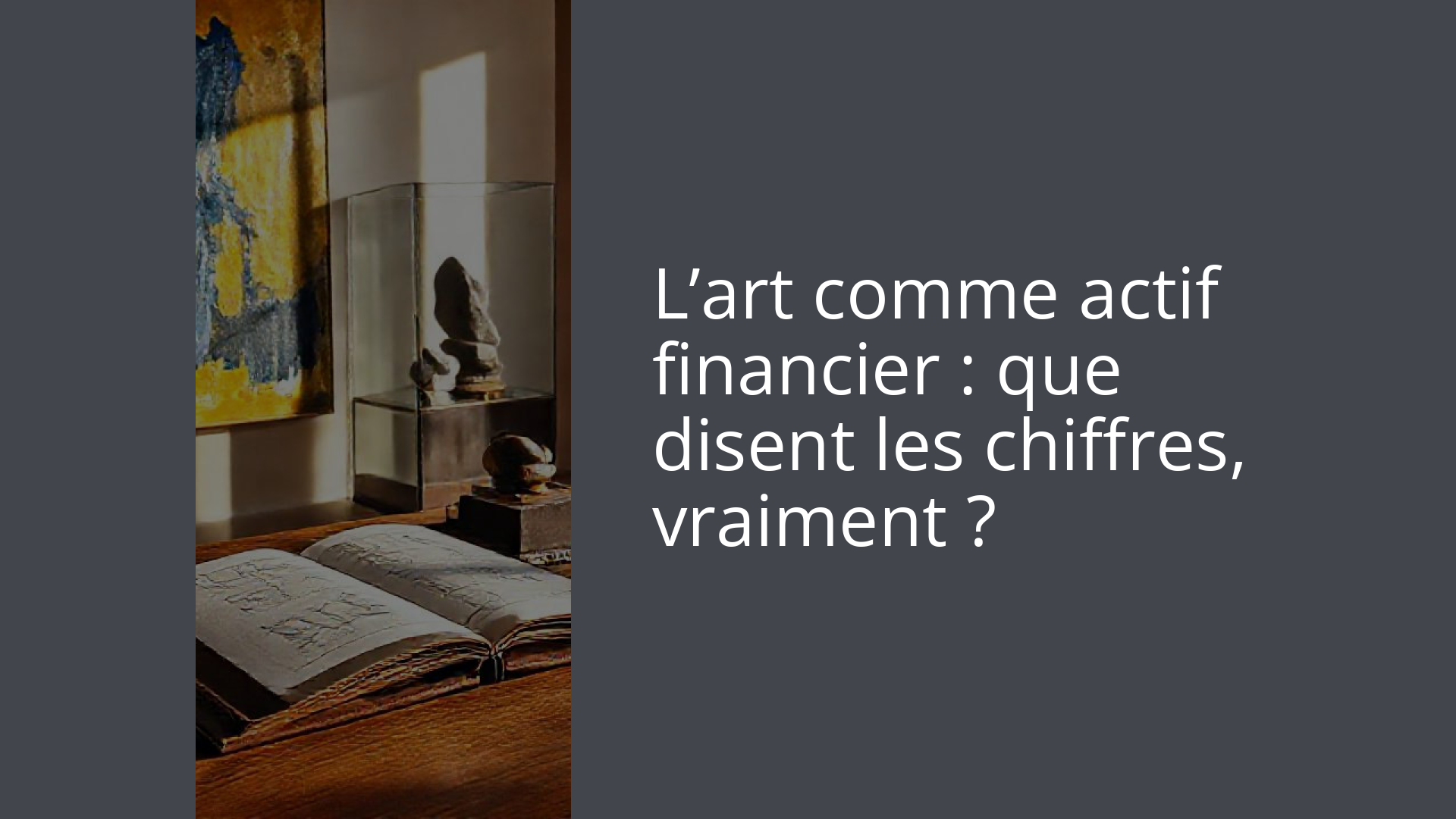 L’art comme actif financier : que disent les chiffres, vraiment ?