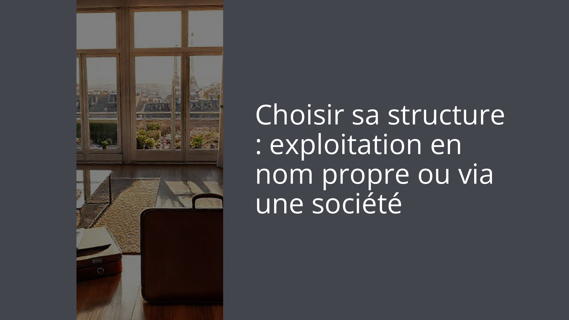 Choisir sa structure : exploitation en nom propre ou via une société
