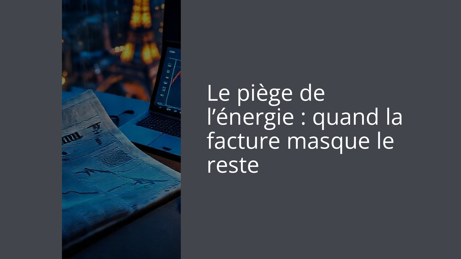 Le piège de l’énergie : quand la facture masque le reste