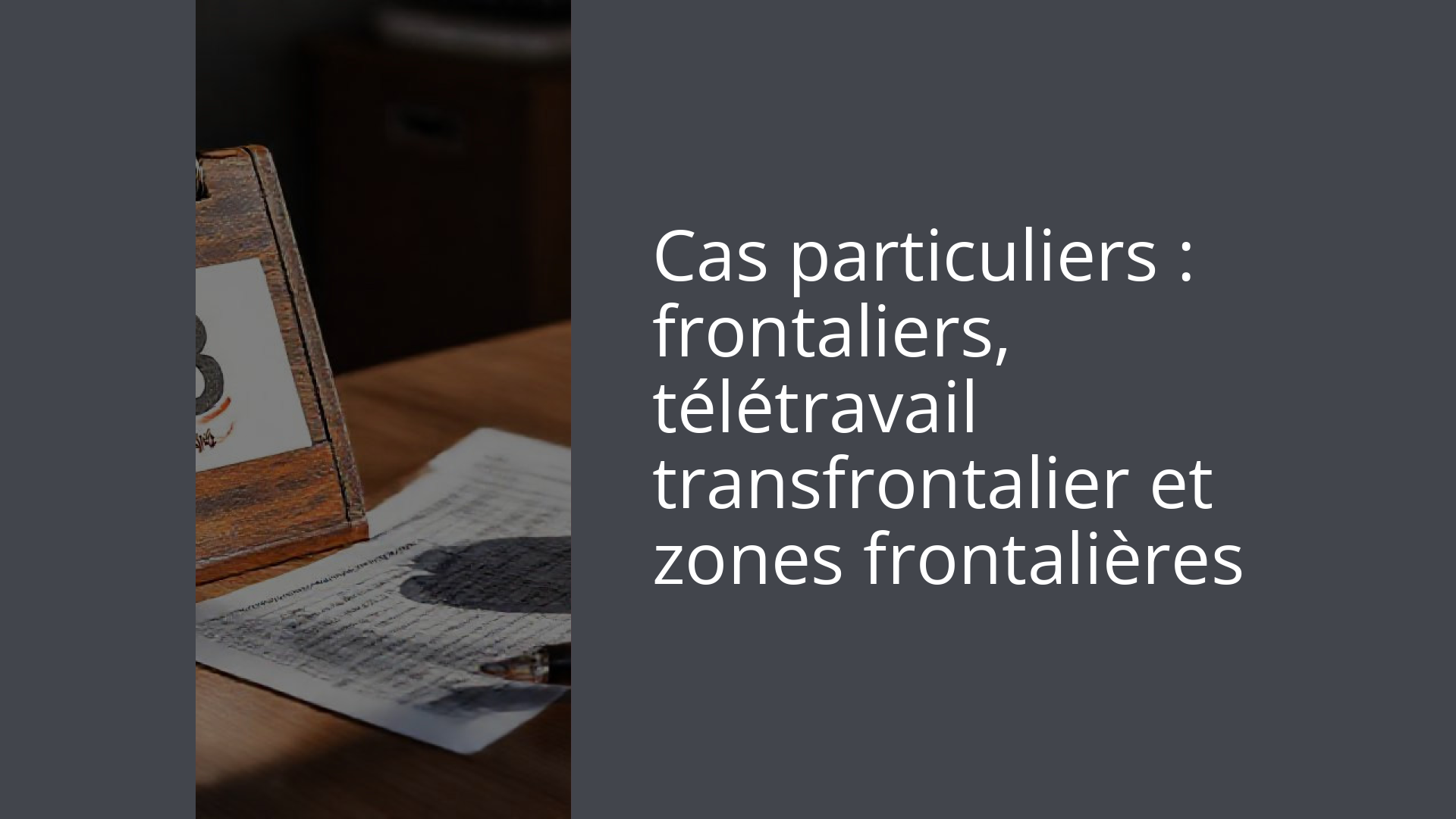 Cas particuliers : frontaliers, télétravail transfrontalier et zones frontalières