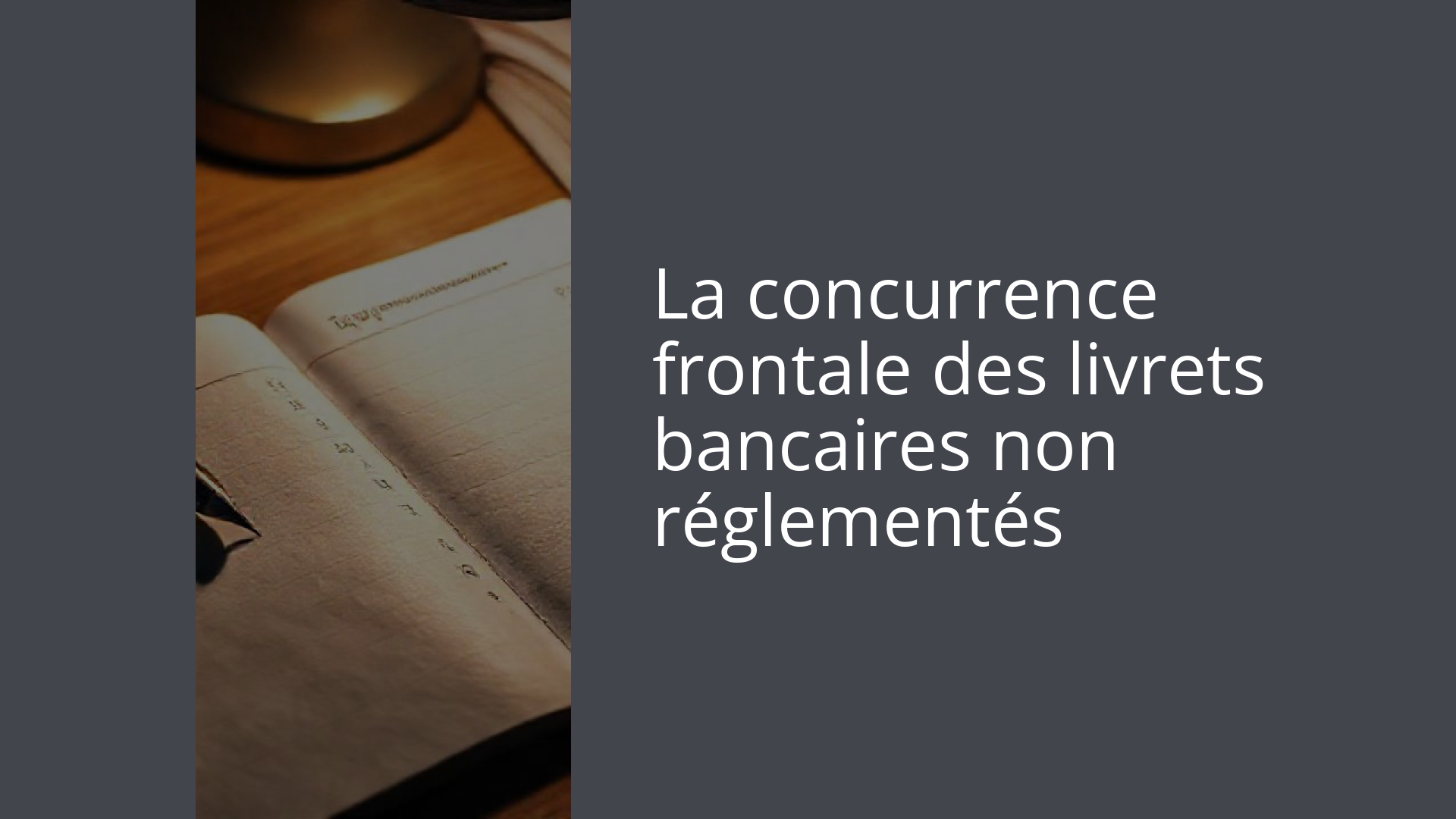 La concurrence frontale des livrets bancaires non réglementés