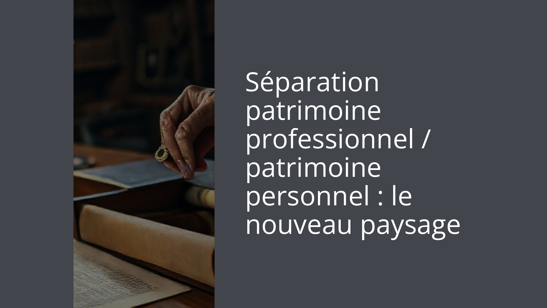 Séparation patrimoine professionnel / patrimoine personnel : le nouveau paysage