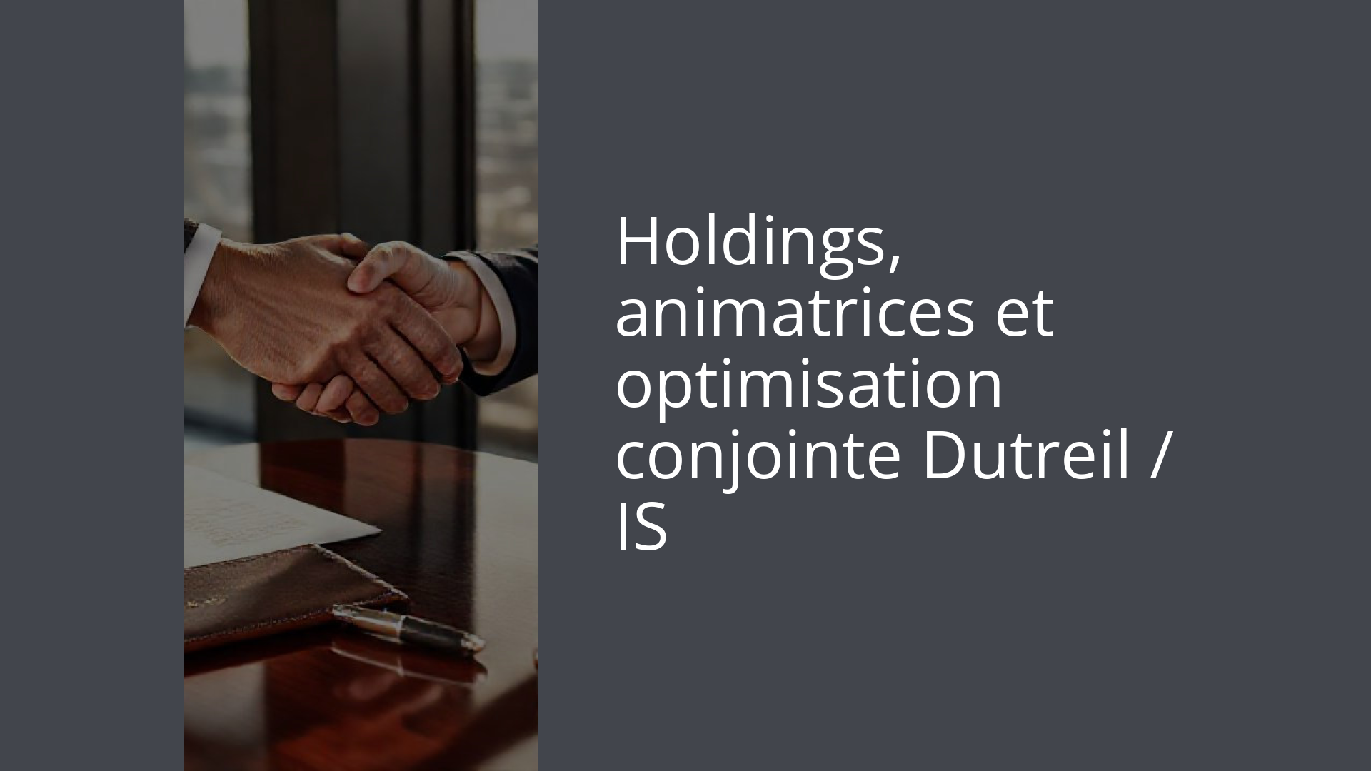 Holdings, animatrices et optimisation conjointe Dutreil / IS