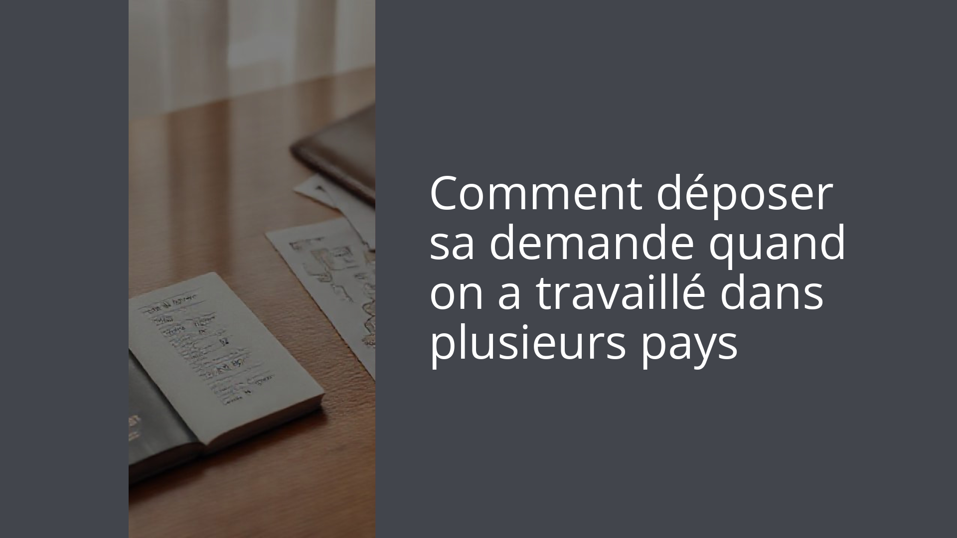 Comment déposer sa demande quand on a travaillé dans plusieurs pays