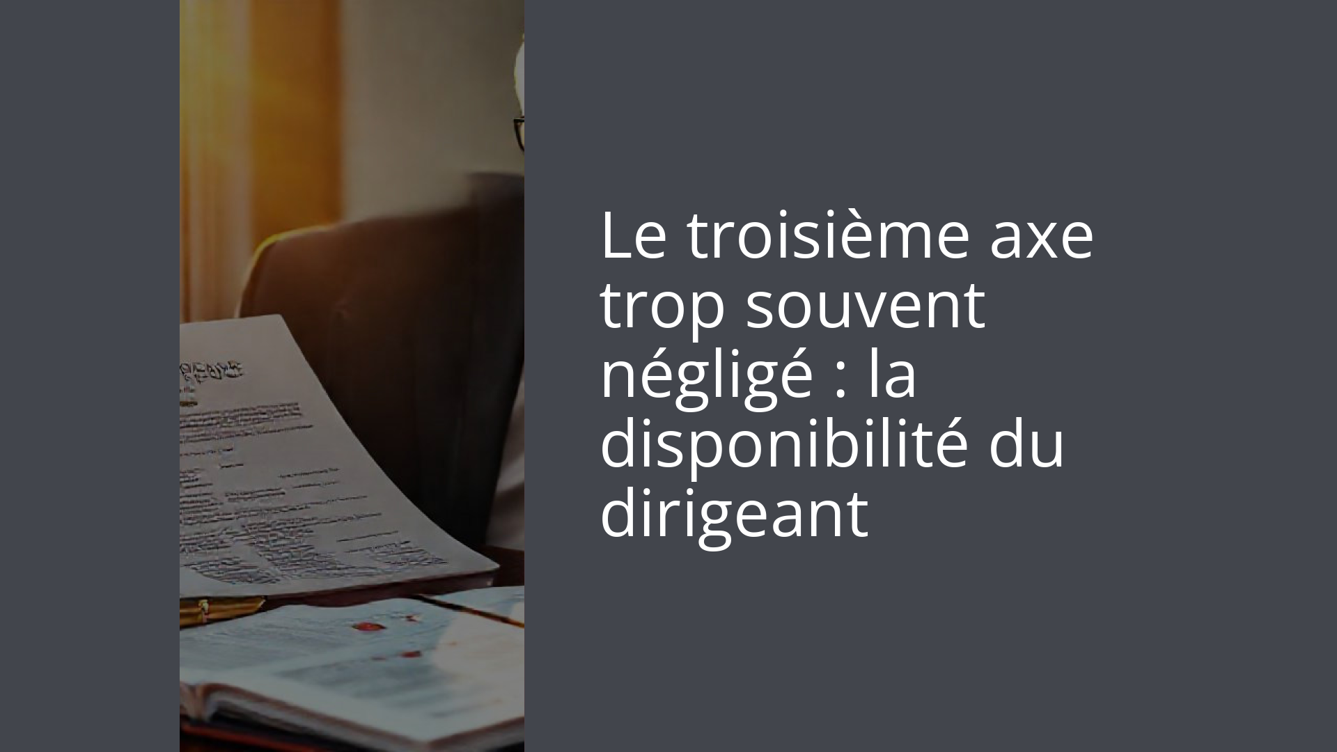 Le troisième axe trop souvent négligé : la disponibilité du dirigeant