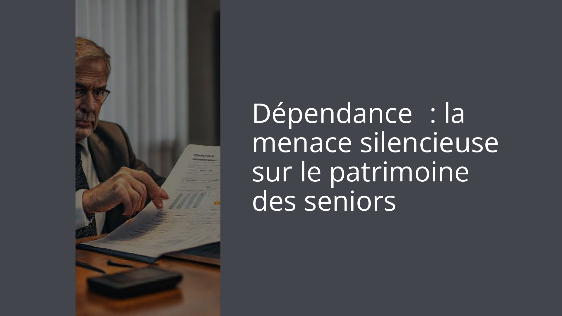 Dépendance : la menace silencieuse sur le patrimoine des seniors