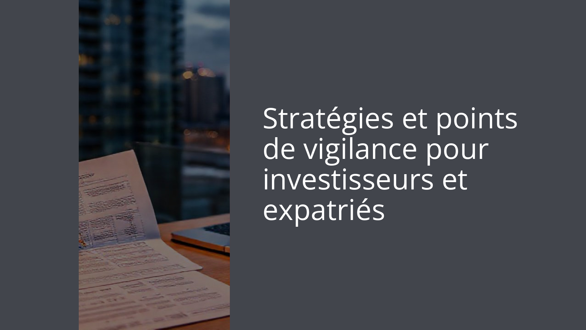 Stratégies et points de vigilance pour investisseurs et expatriés