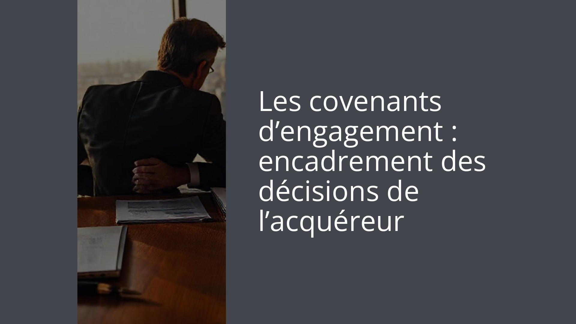 Les covenants d’engagement : encadrement des décisions de l’acquéreur