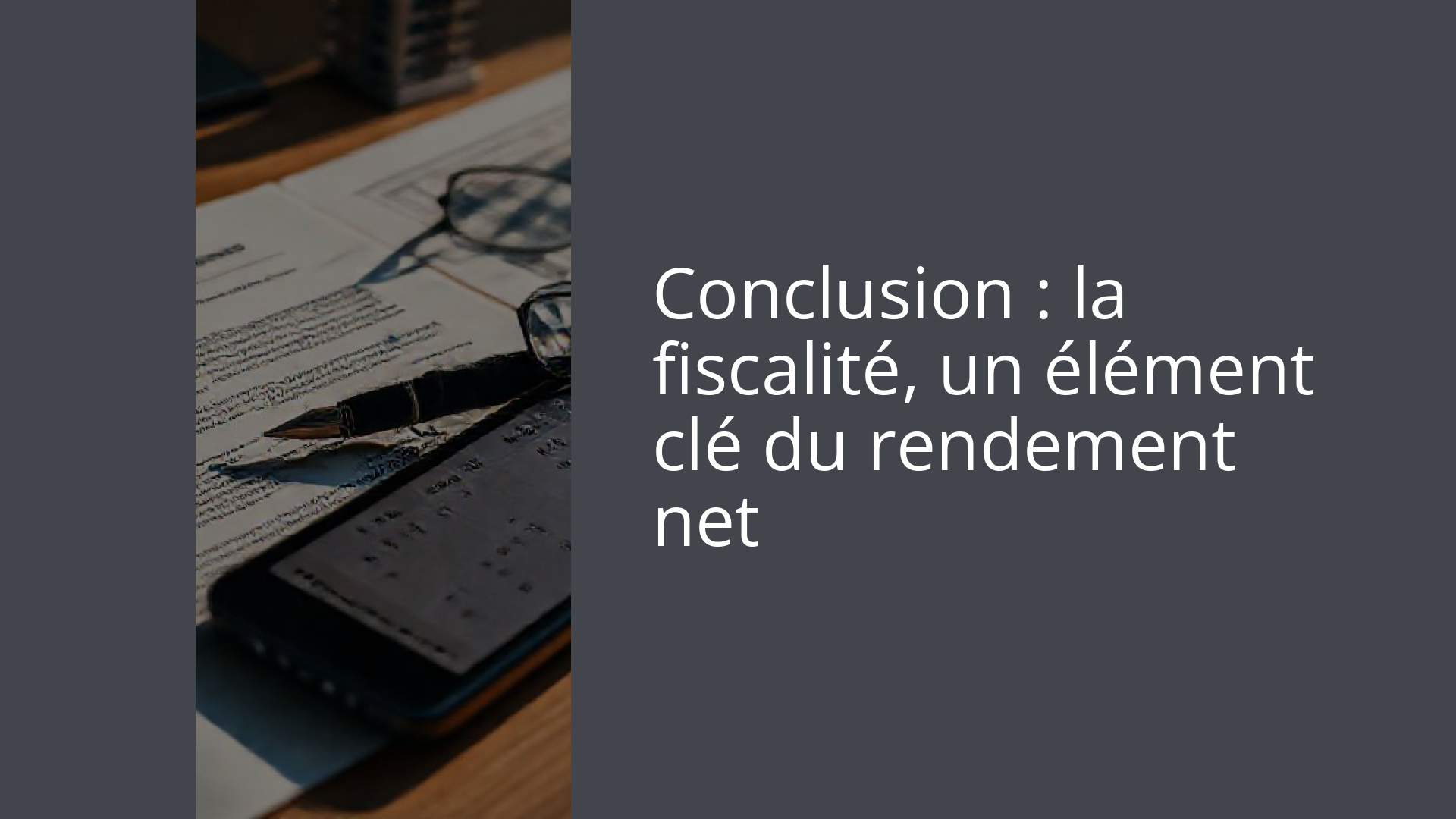 Conclusion : la fiscalité, un élément clé du rendement net