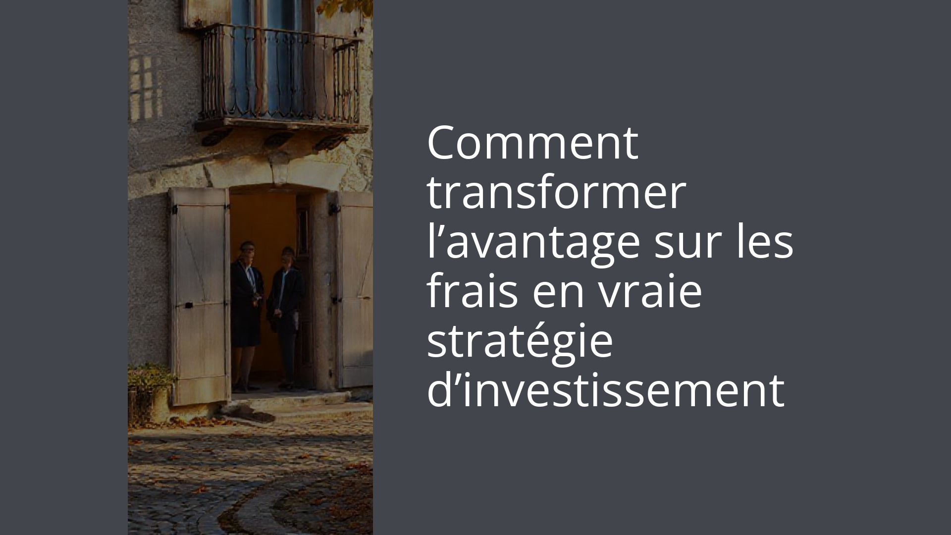 Comment transformer l’avantage sur les frais en vraie stratégie d’investissement