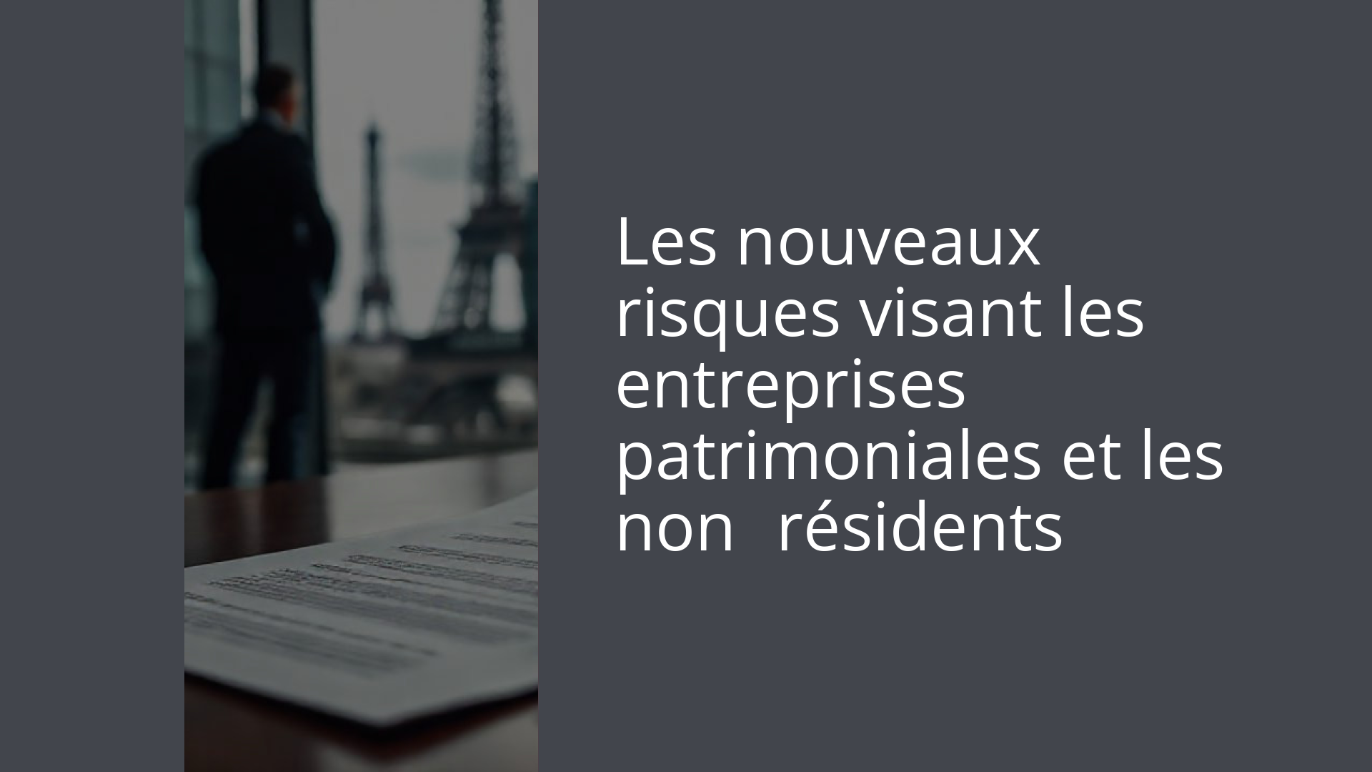Les nouveaux risques visant les entreprises patrimoniales et les non‑résidents