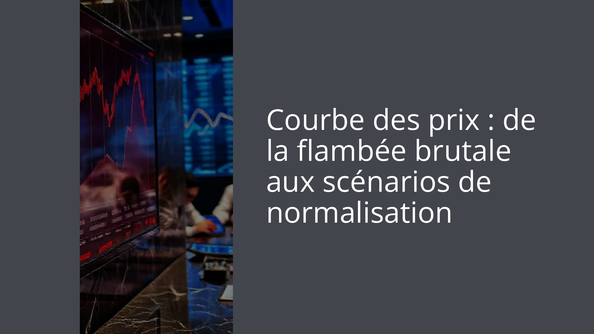 Courbe des prix : de la flambée brutale aux scénarios de normalisation