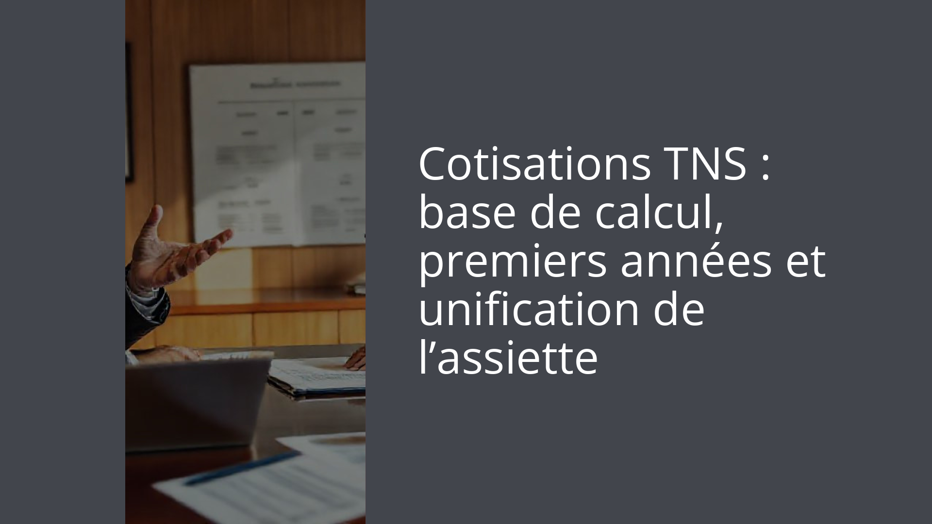Cotisations TNS : base de calcul, premiers années et unification de l’assiette