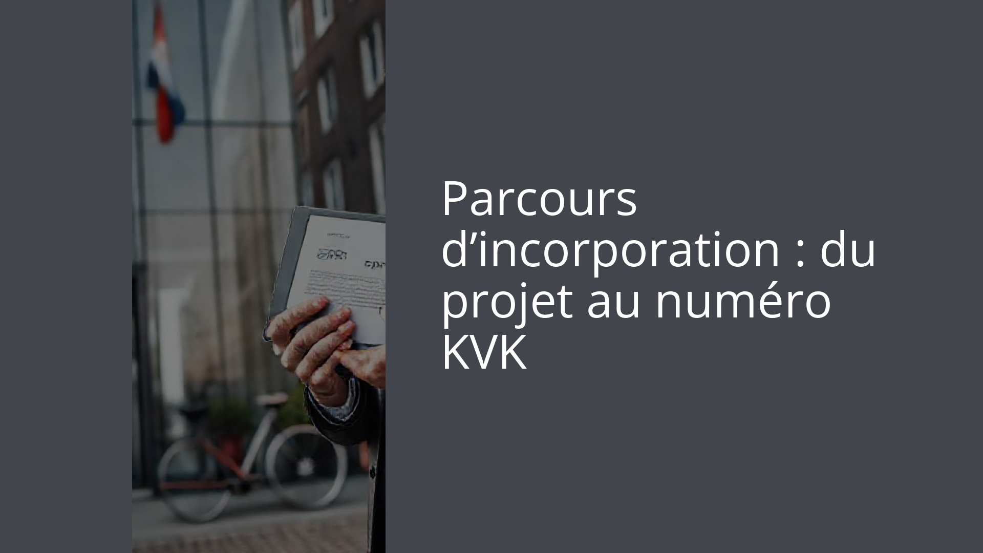 Parcours d’incorporation : du projet au numéro KVK