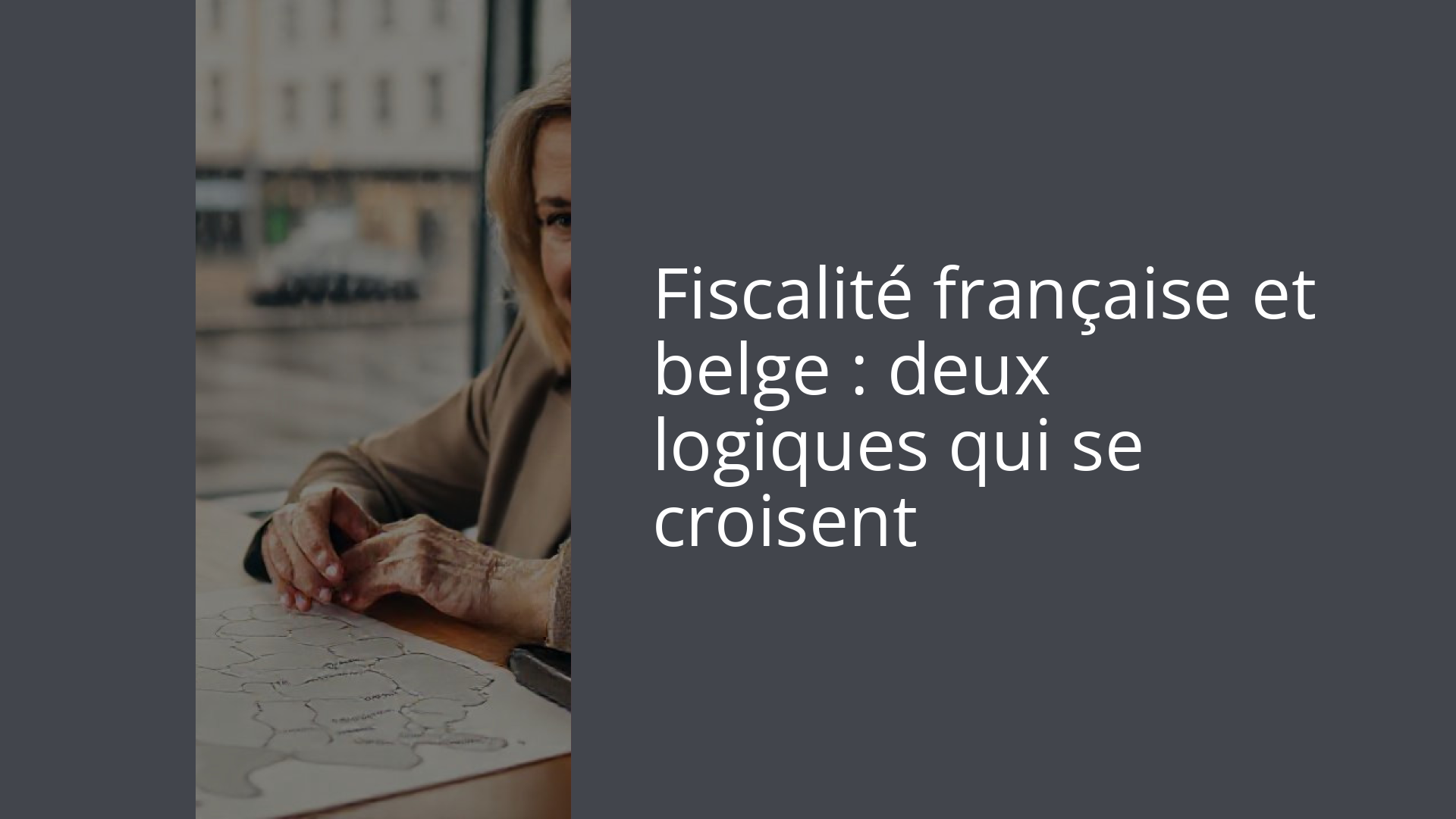 Fiscalité française et belge : deux logiques qui se croisent