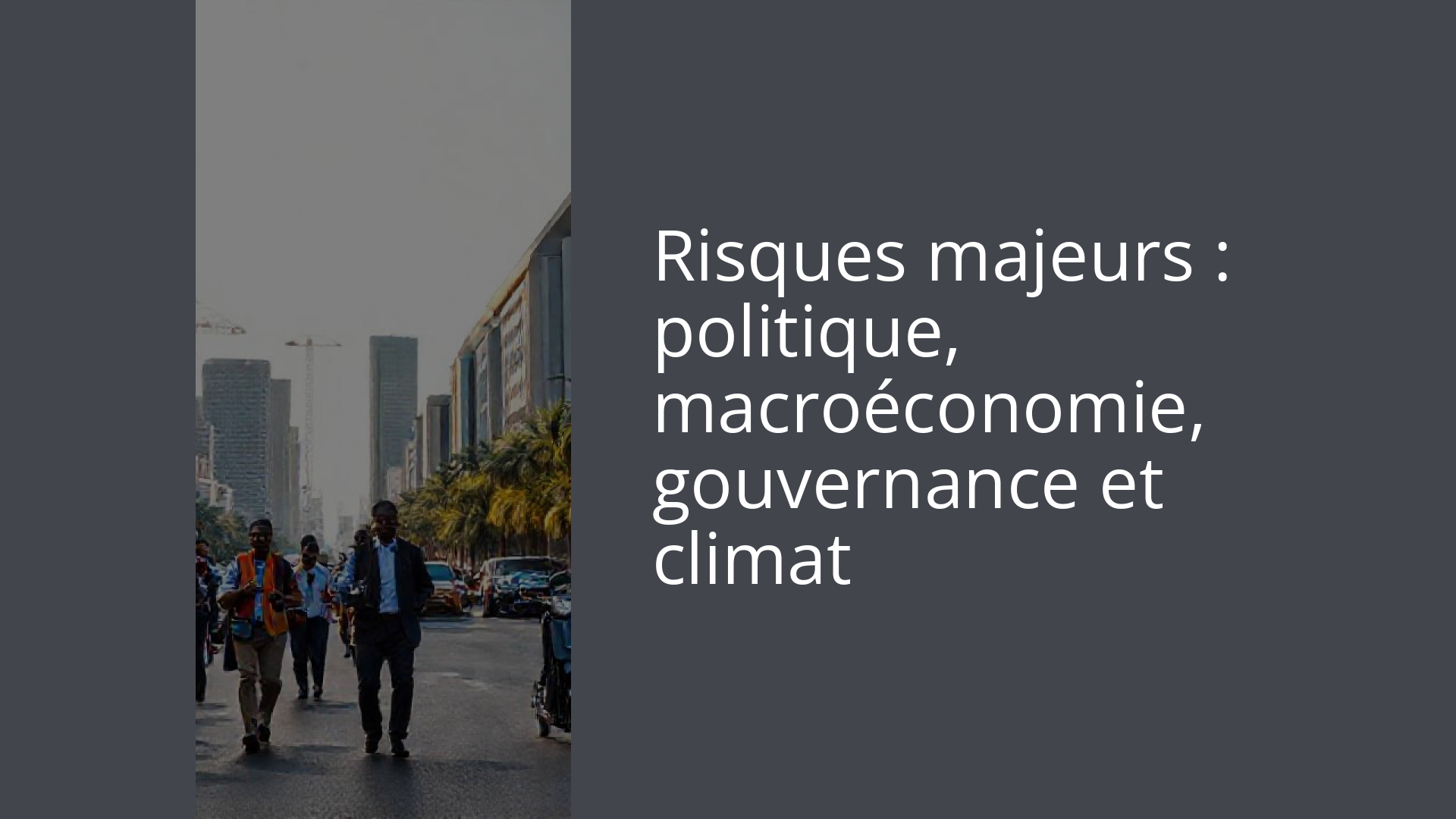 Risques majeurs : politique, macroéconomie, gouvernance et climat