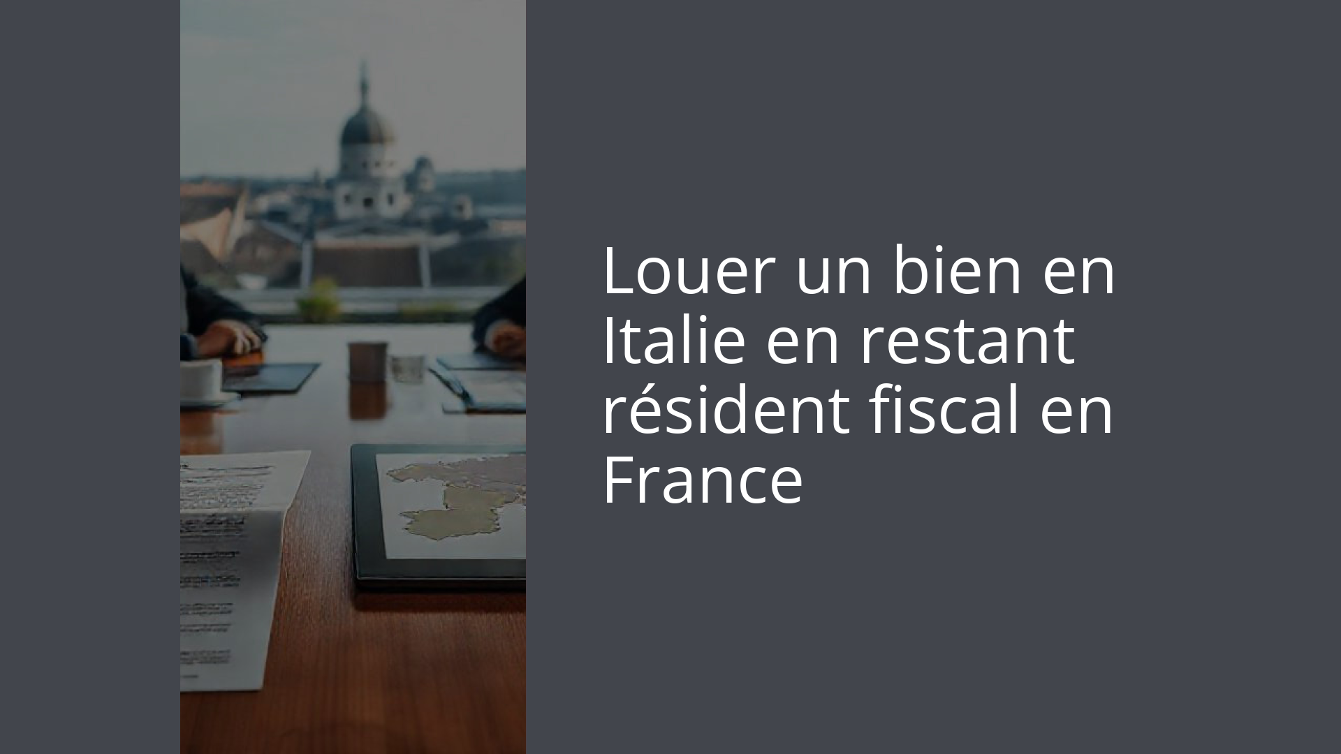 Louer un bien en Italie en restant résident fiscal en France