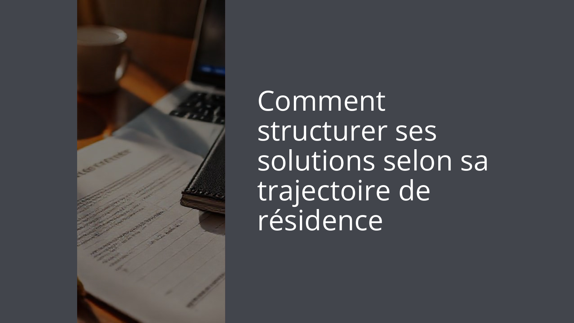 Comment structurer ses solutions selon sa trajectoire de résidence