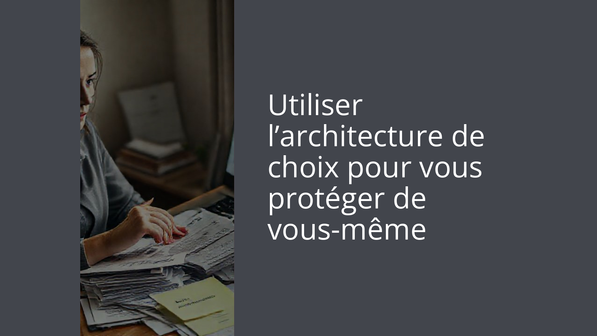 Utiliser l’architecture de choix pour vous protéger de vous-même