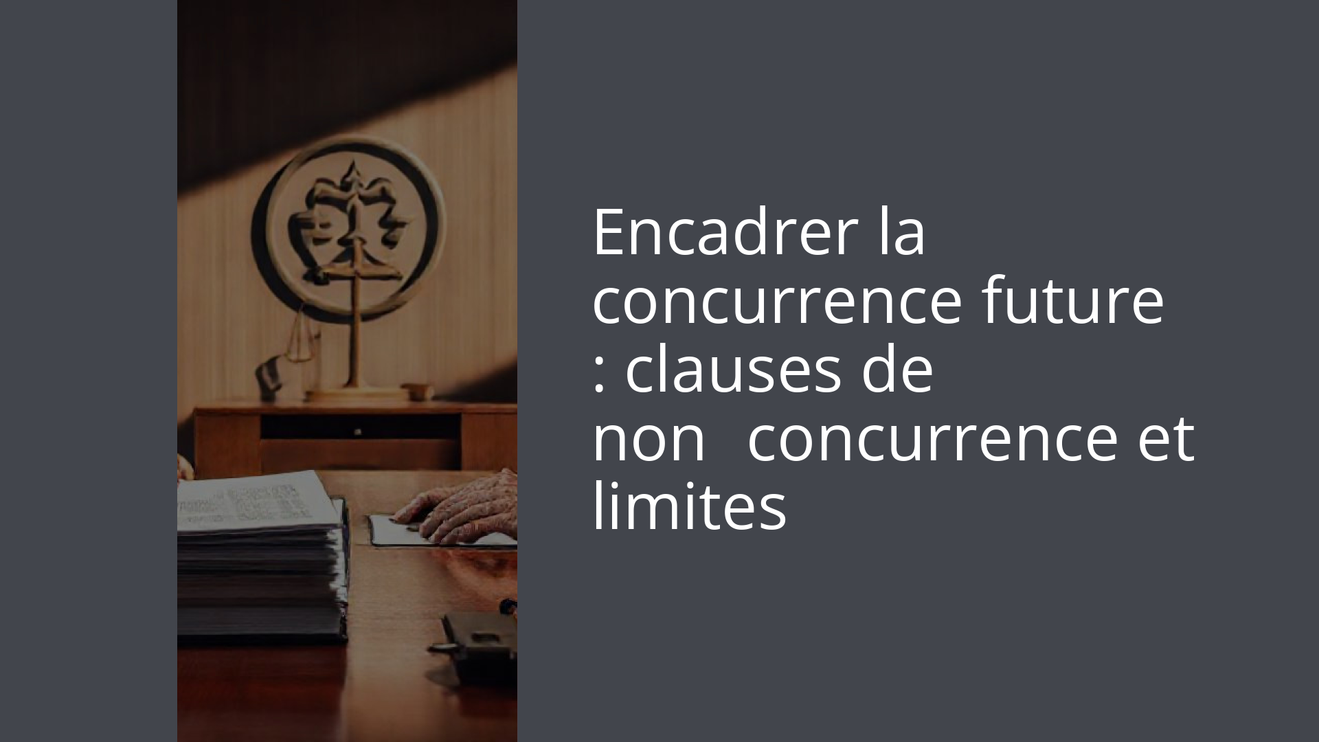 Encadrer la concurrence future : clauses de non‑concurrence et limites