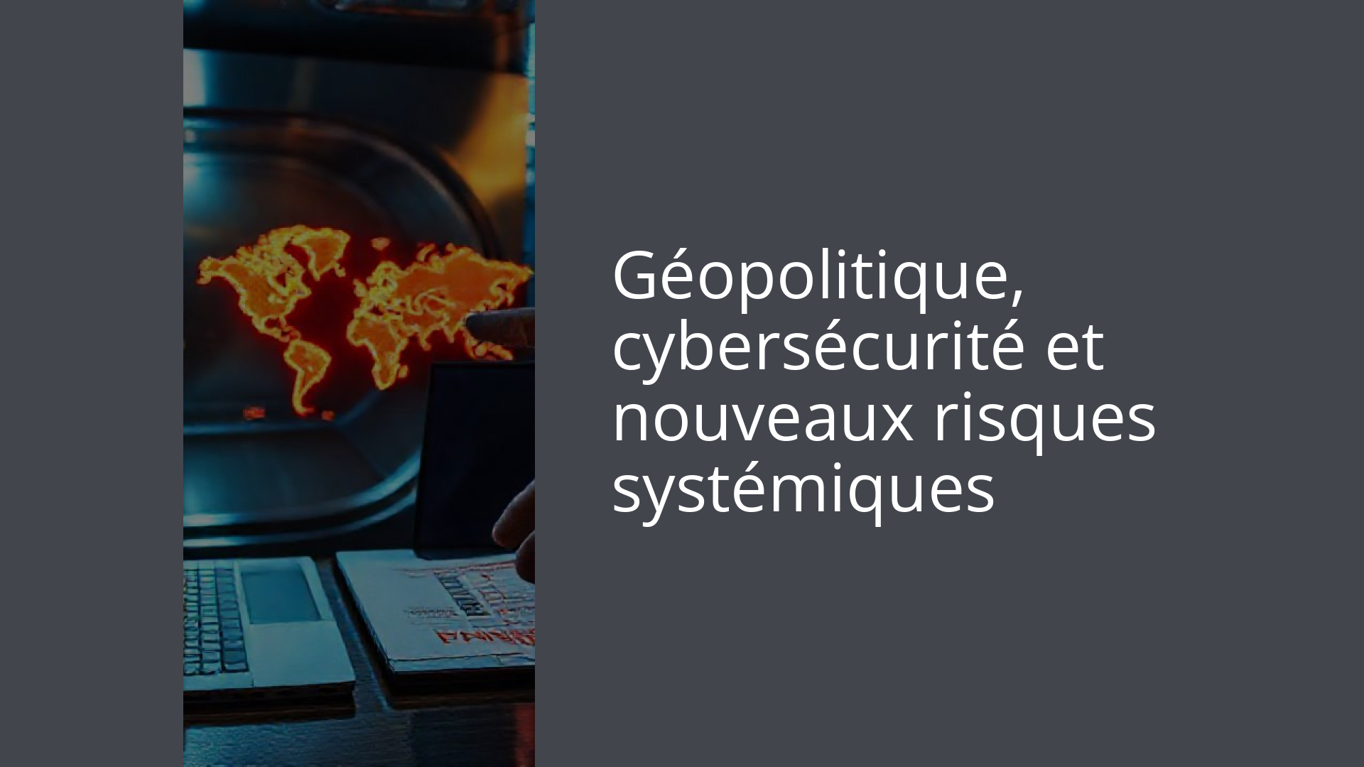 Géopolitique, cybersécurité et nouveaux risques systémiques