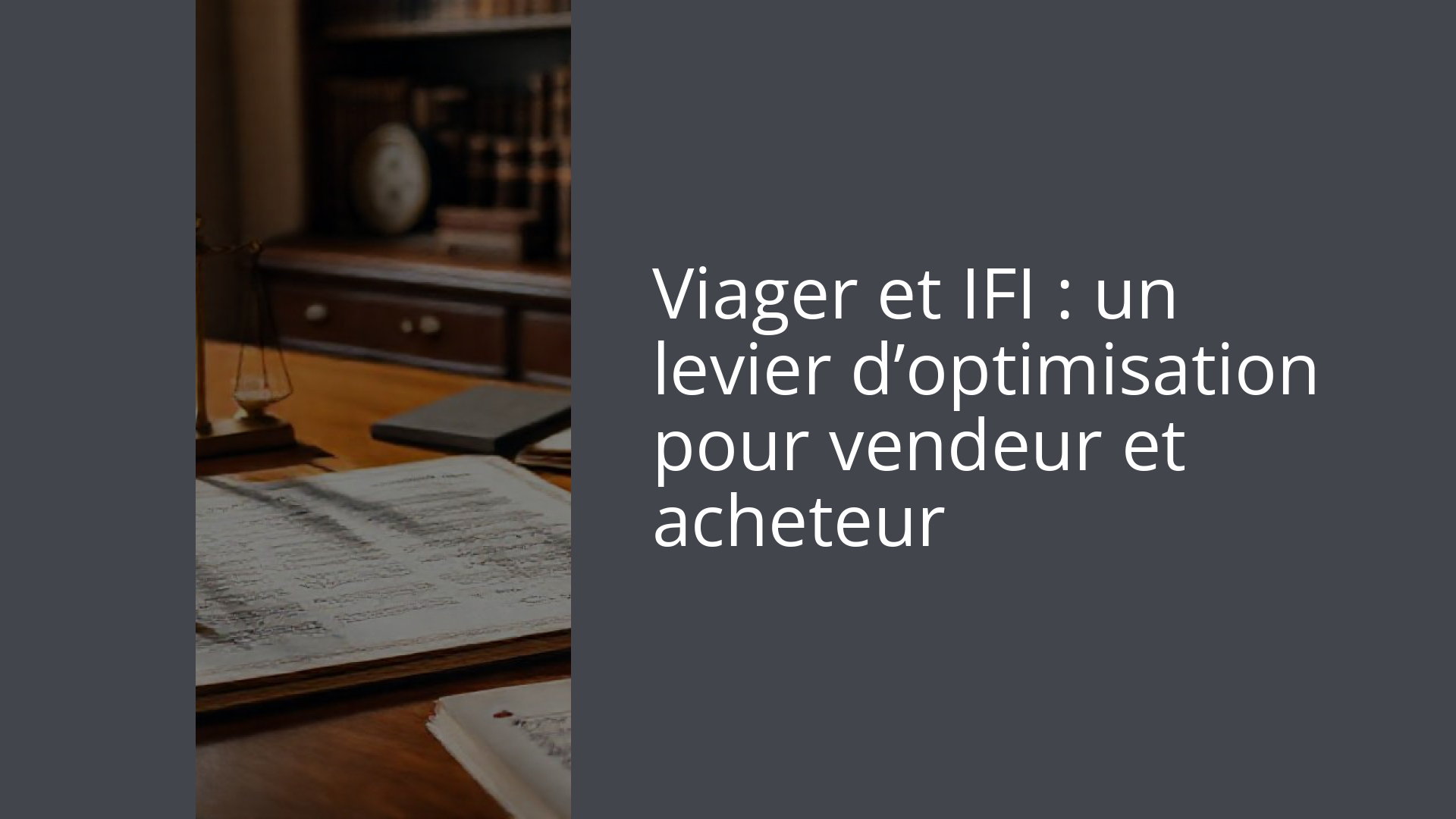 Viager et IFI : un levier d’optimisation pour vendeur et acheteur