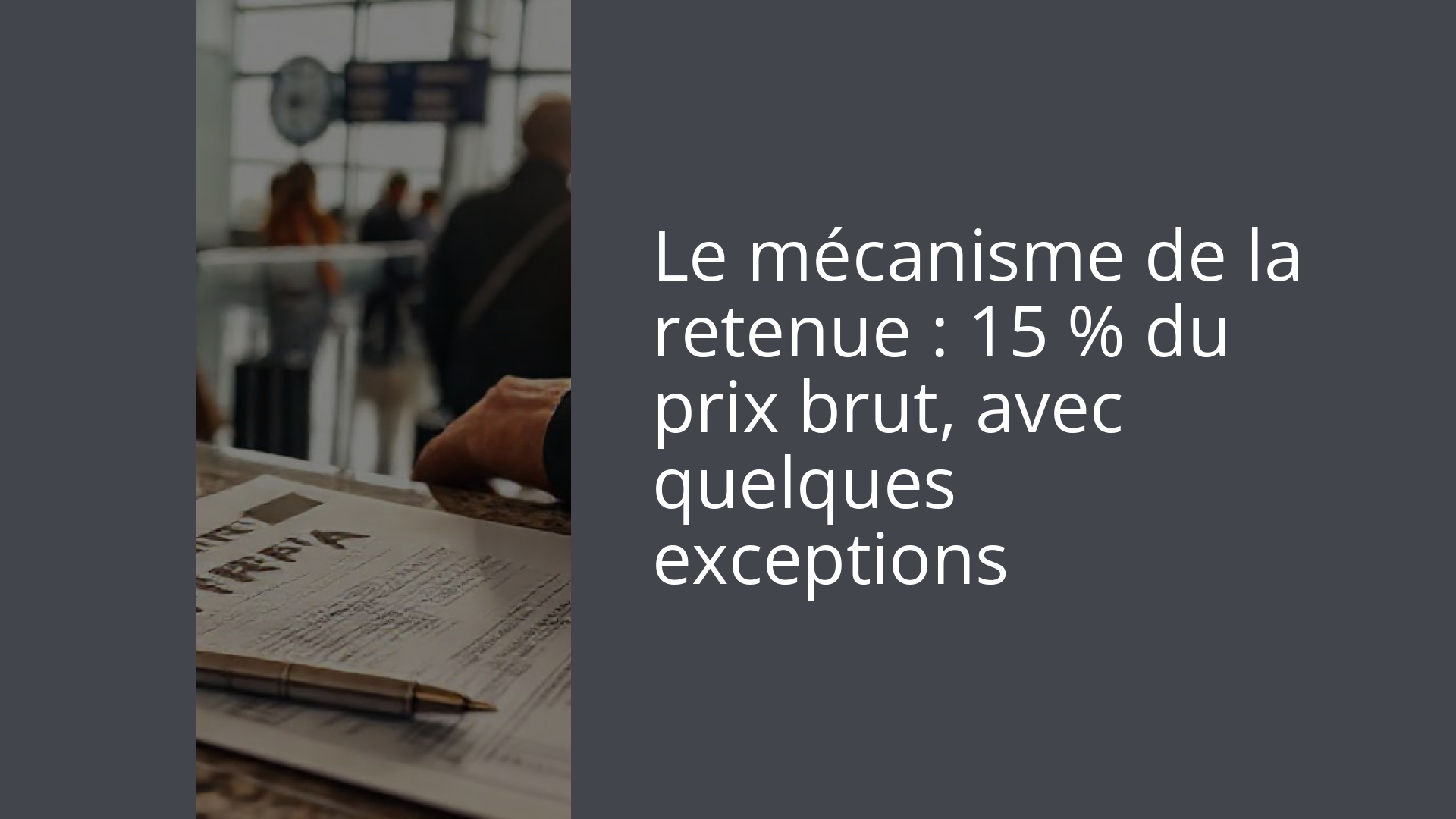 Le mécanisme de la retenue : 15 % du prix brut, avec quelques exceptions