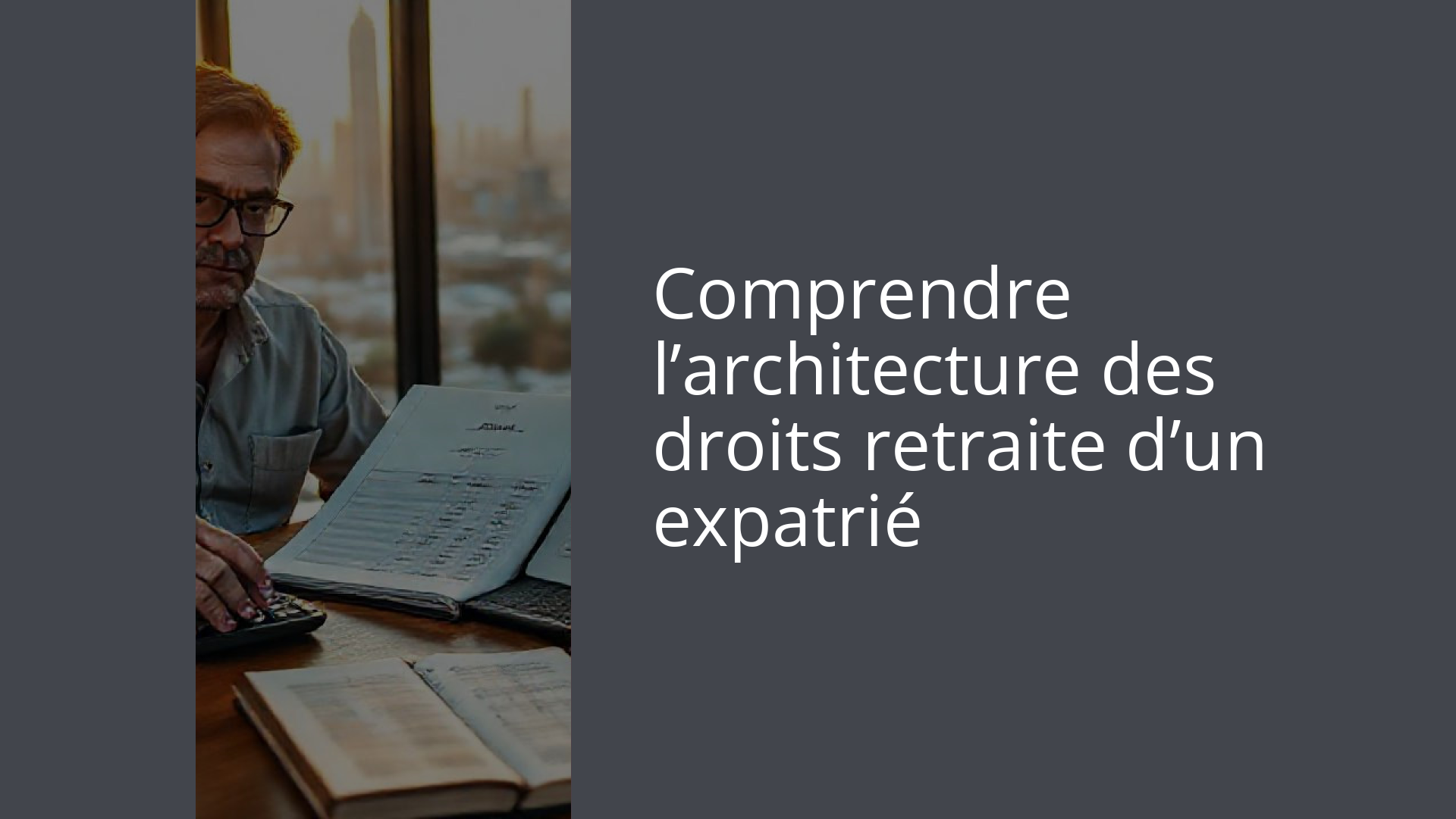 Comprendre l’architecture des droits retraite d’un expatrié
