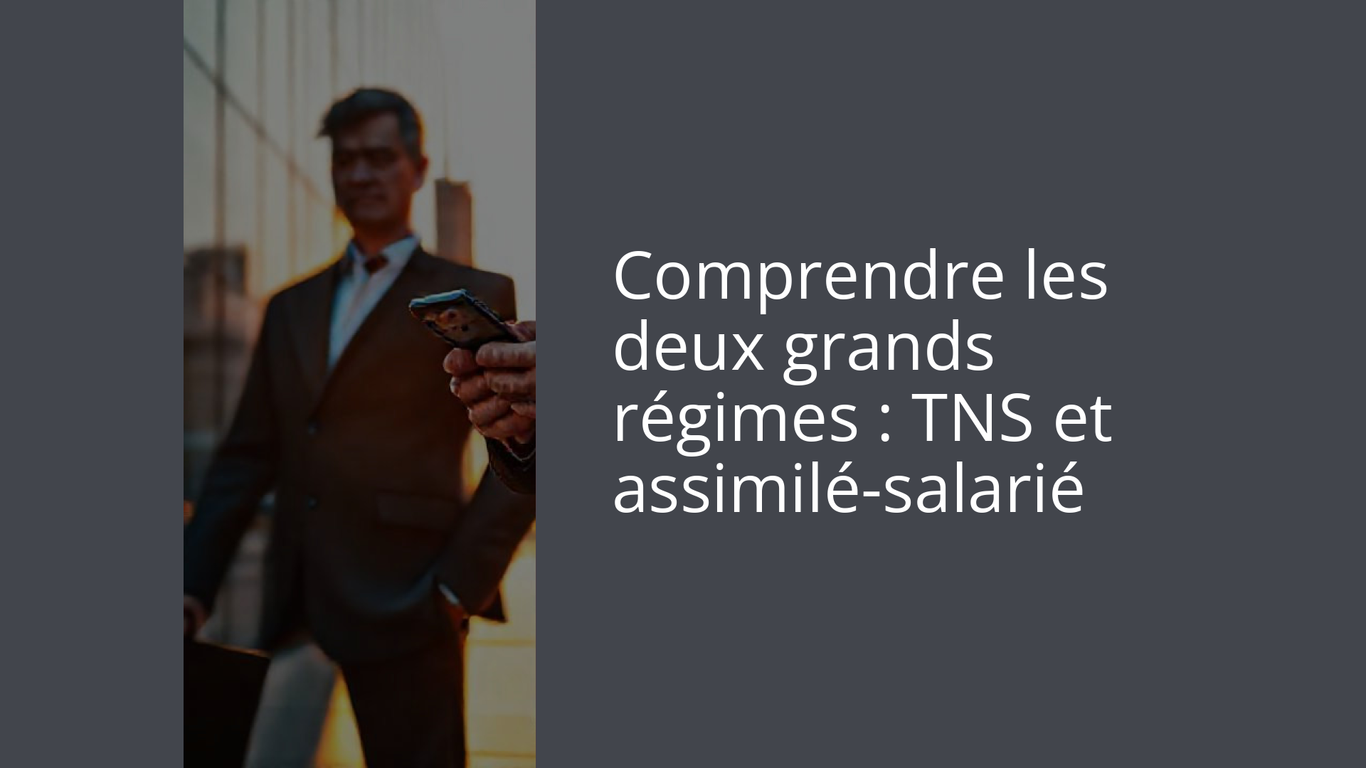 Comprendre les deux grands régimes : TNS et assimilé-salarié