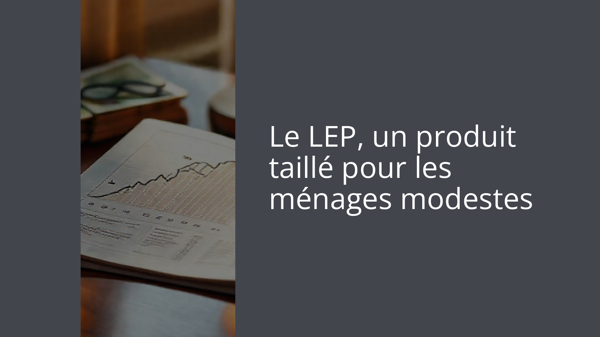 Le LEP, un produit taillé pour les ménages modestes