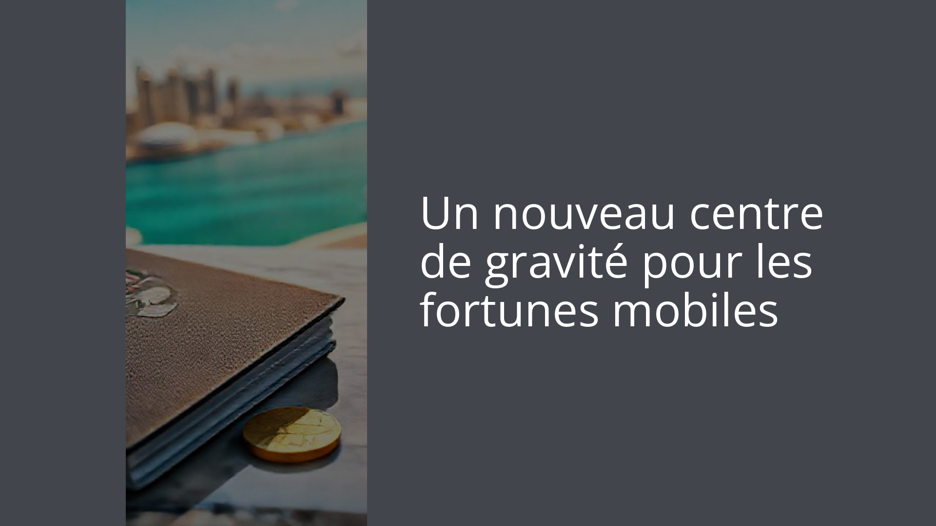 Un nouveau centre de gravité pour les fortunes mobiles