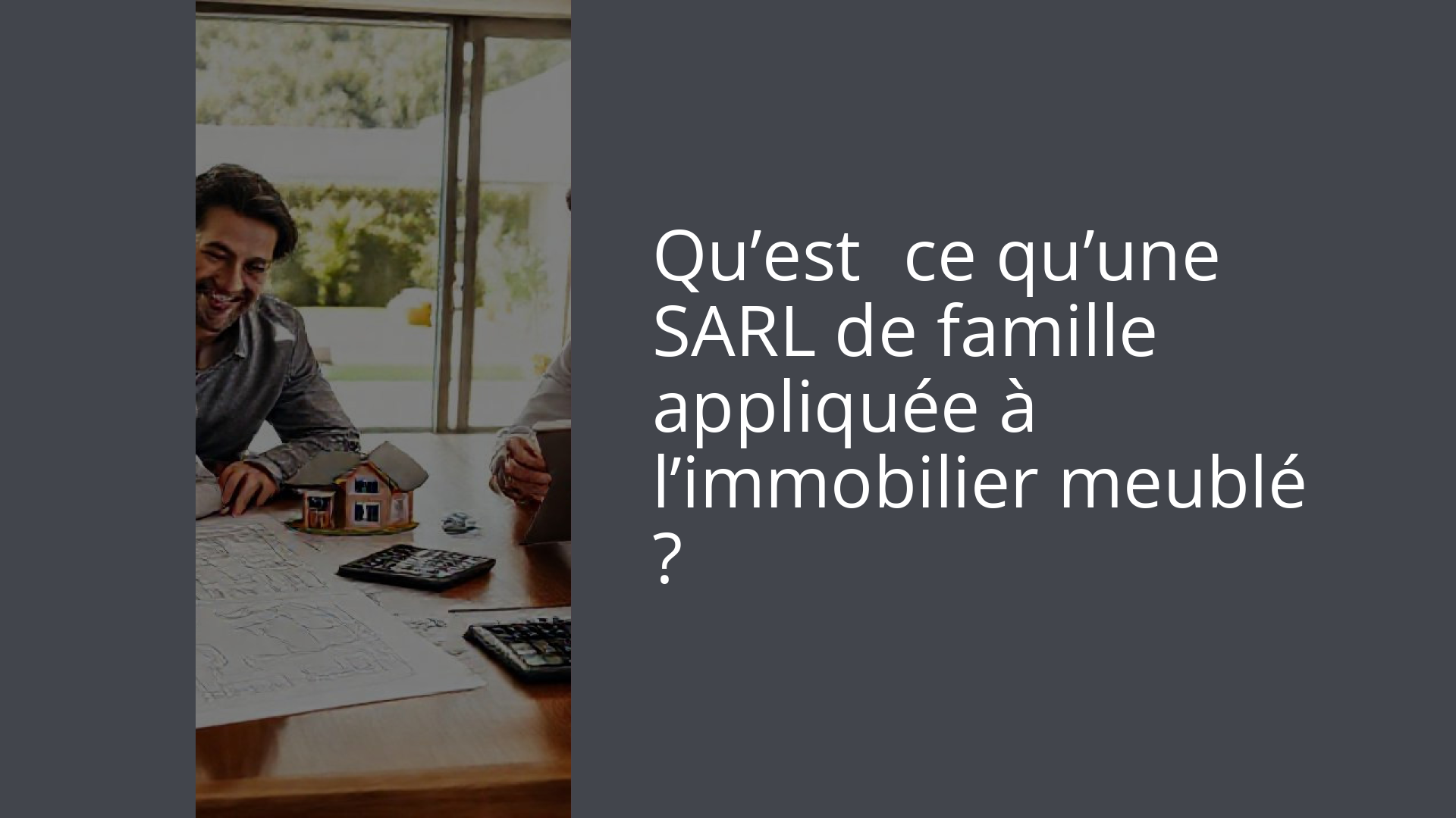 Qu’est‑ce qu’une SARL de famille appliquée à l’immobilier meublé ?