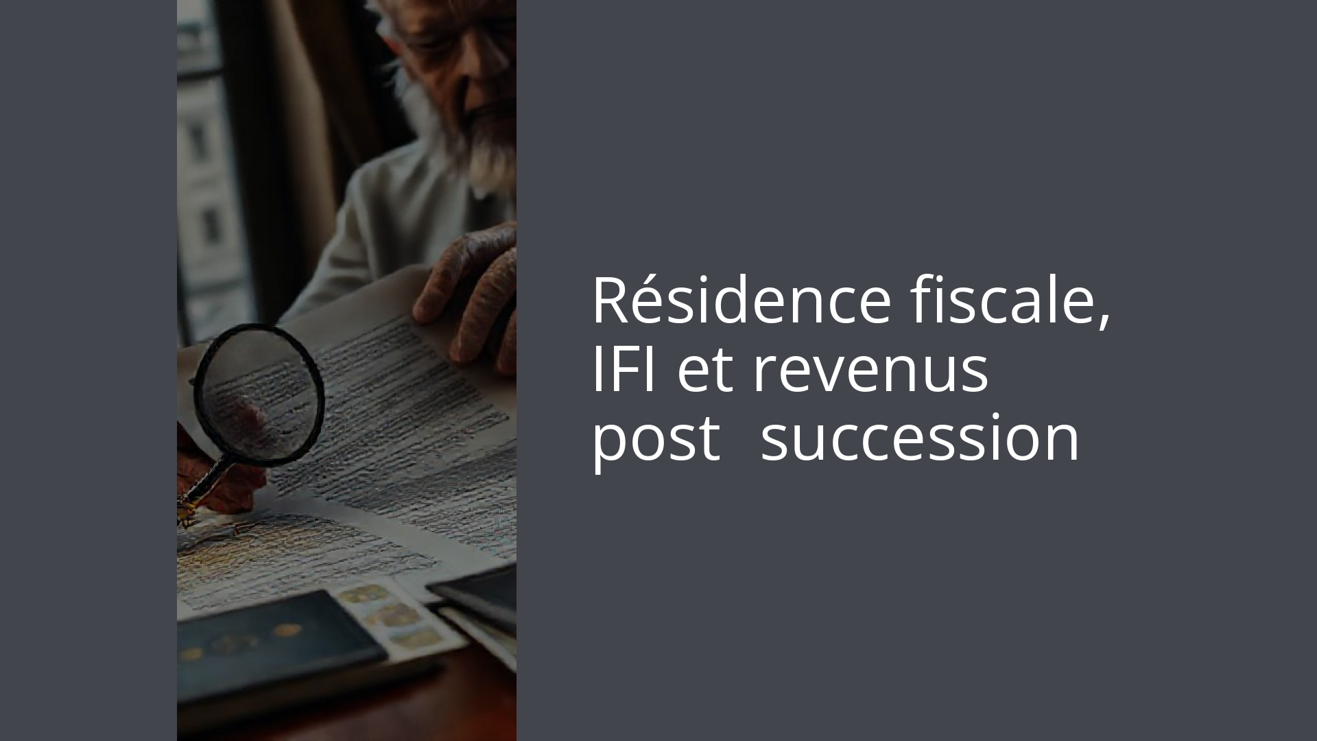 Résidence fiscale, IFI et revenus post‑succession