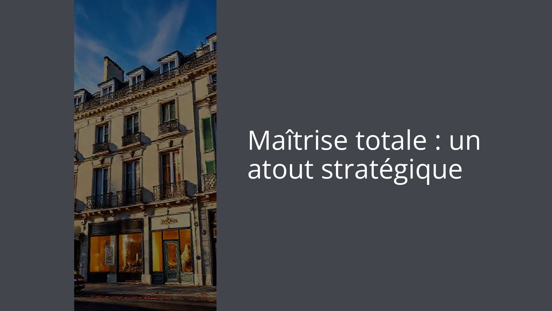 Maîtrise totale : un atout stratégique