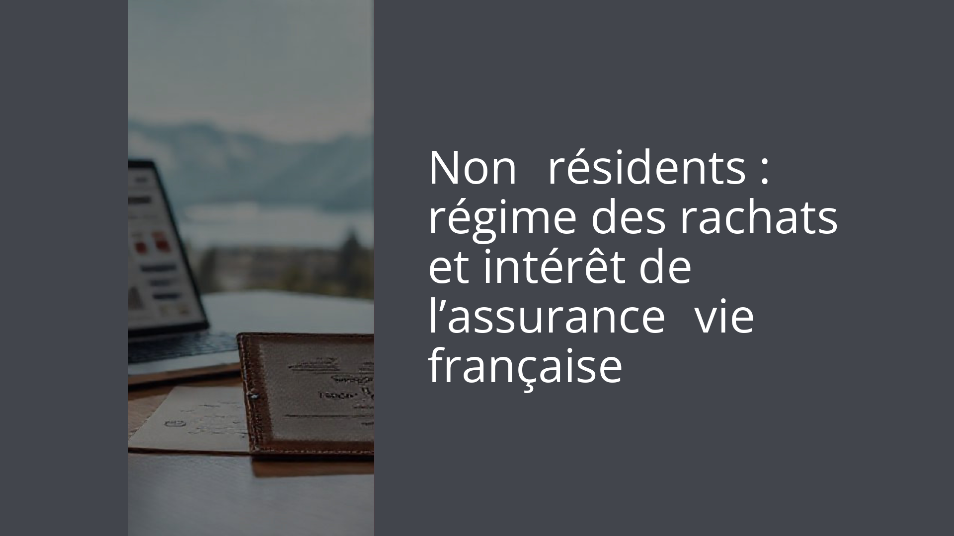 Non‑résidents : régime des rachats et intérêt de l’assurance‑vie française