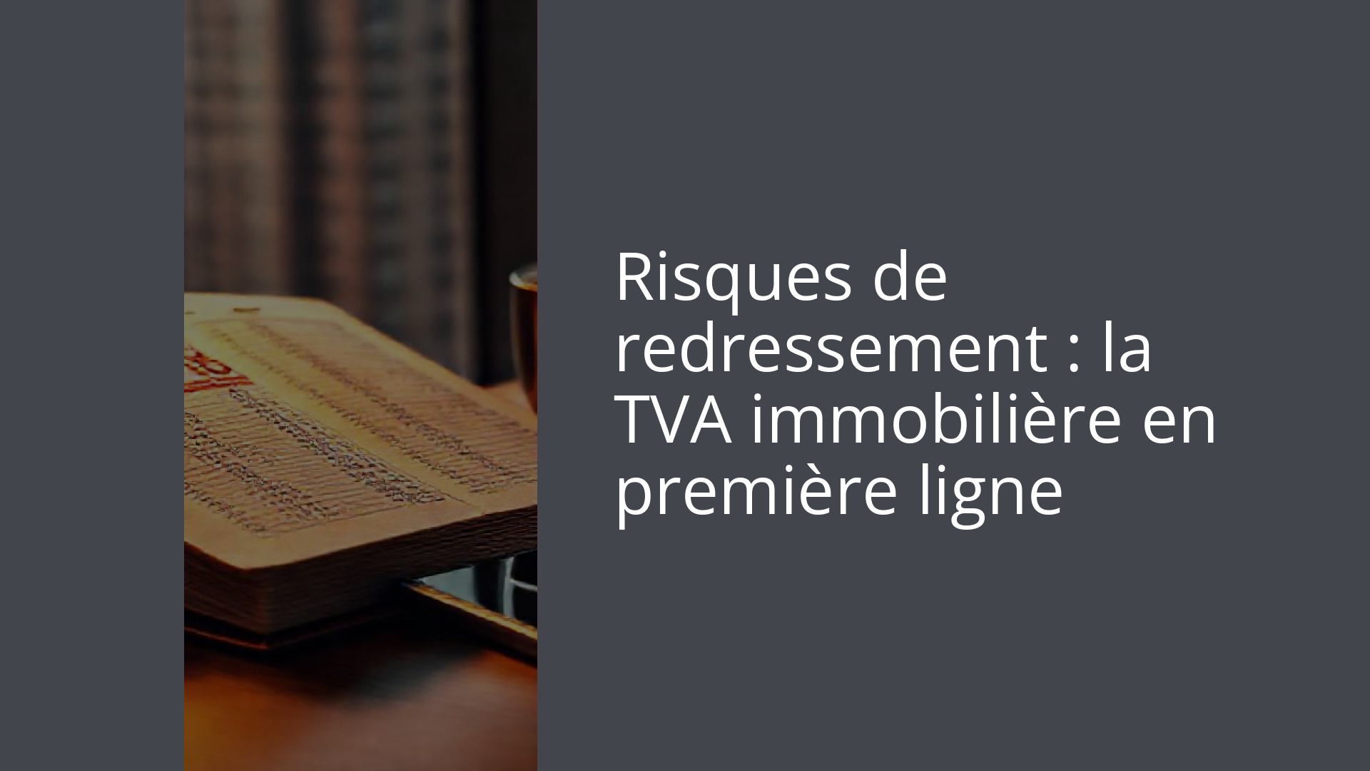 Risques de redressement : la TVA immobilière en première ligne
